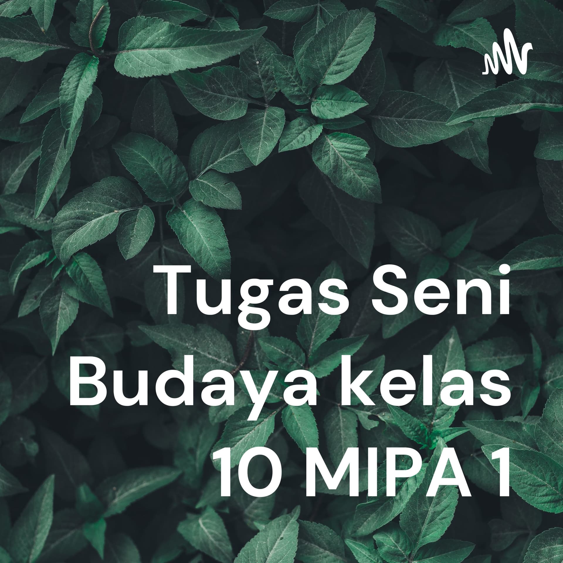 Tugas Seni Budaya kelas 10 MIPA 1 - Podcasts
