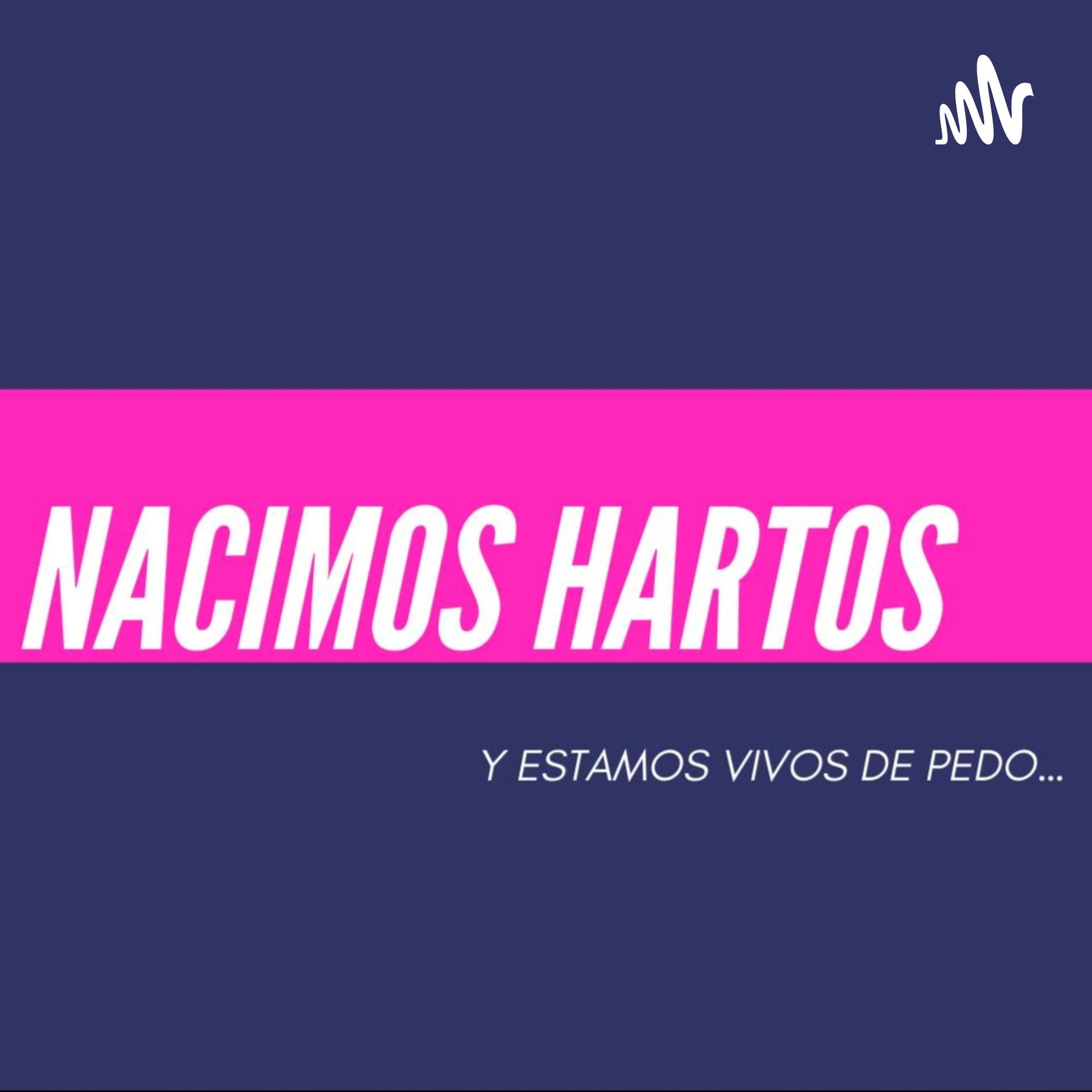 Nacimos Hartos - Podcasts