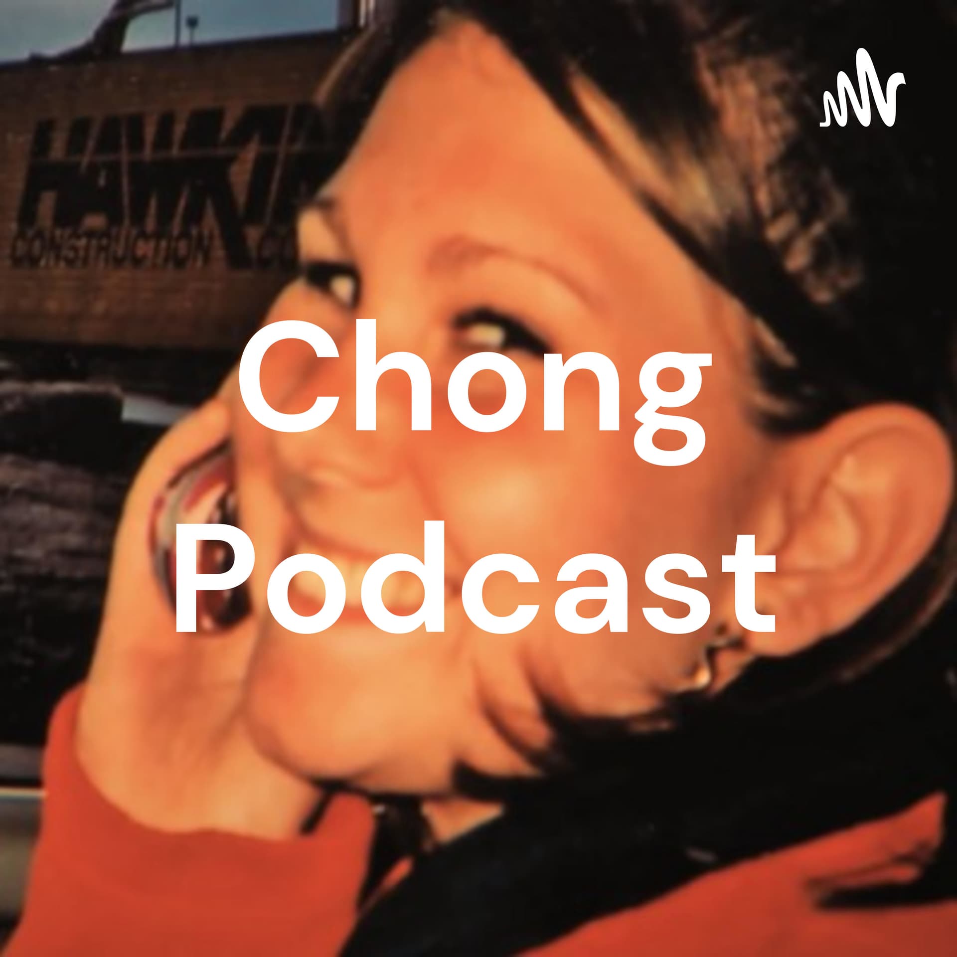 Chong Podcast - Podcasts