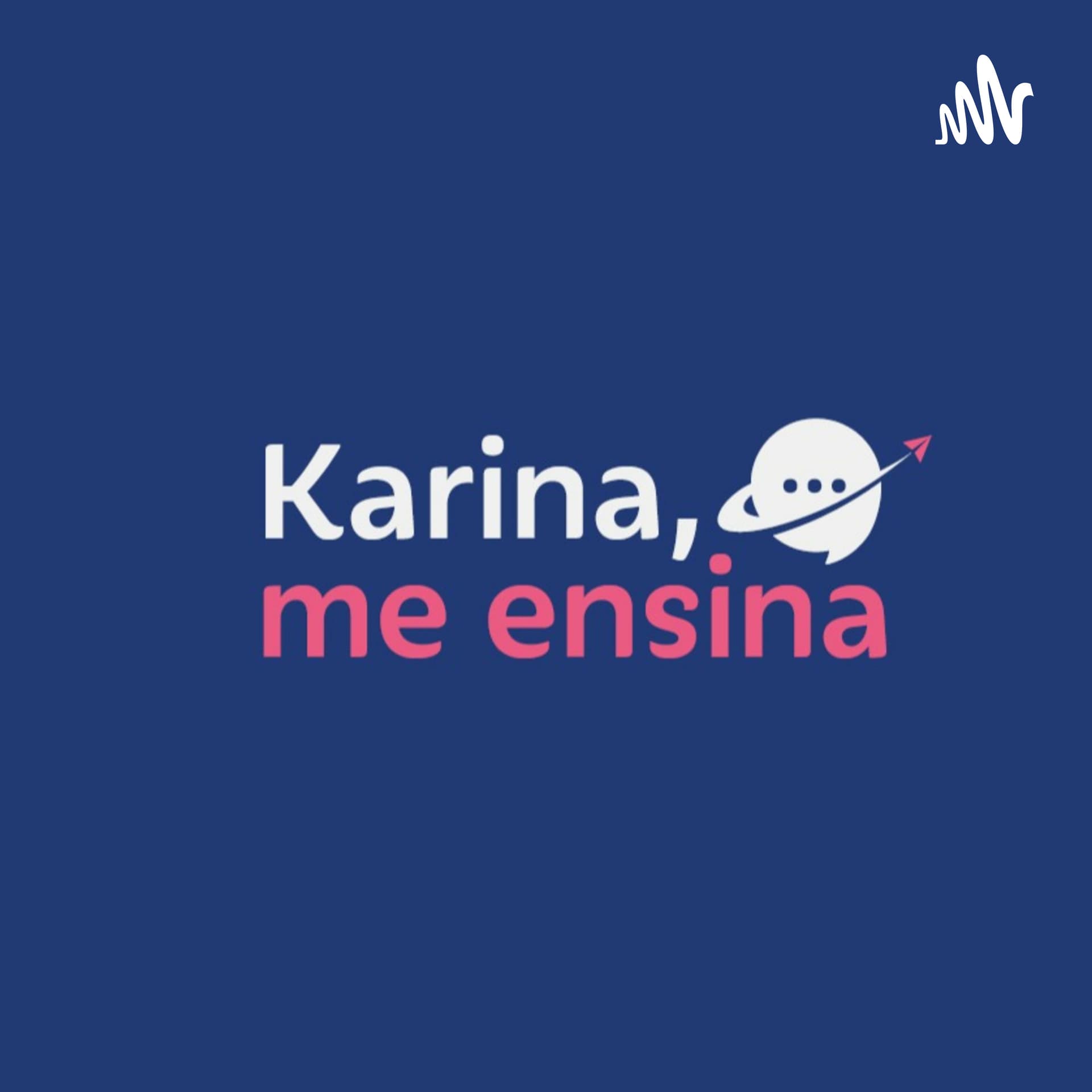 Karina Me Ensina! - Podcasts