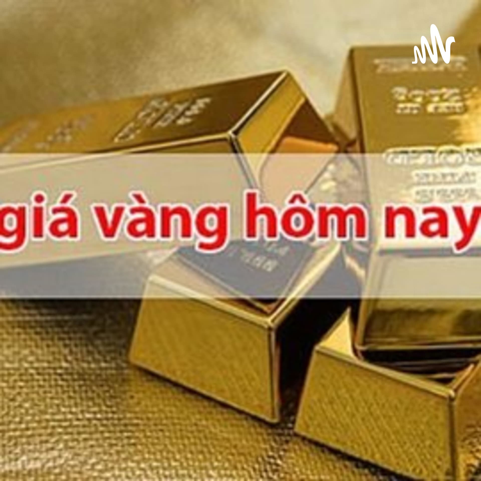 Giá vàng hôm nay (Gold today) - Podcasts