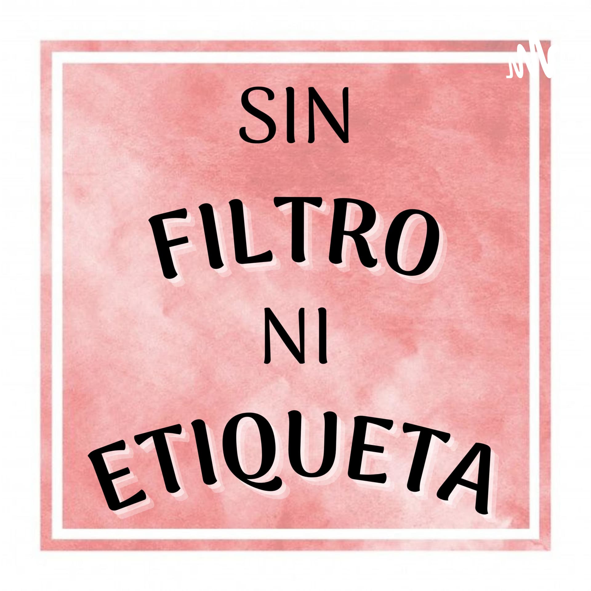Sin Filtro Ni Etiqueta - Podcasts