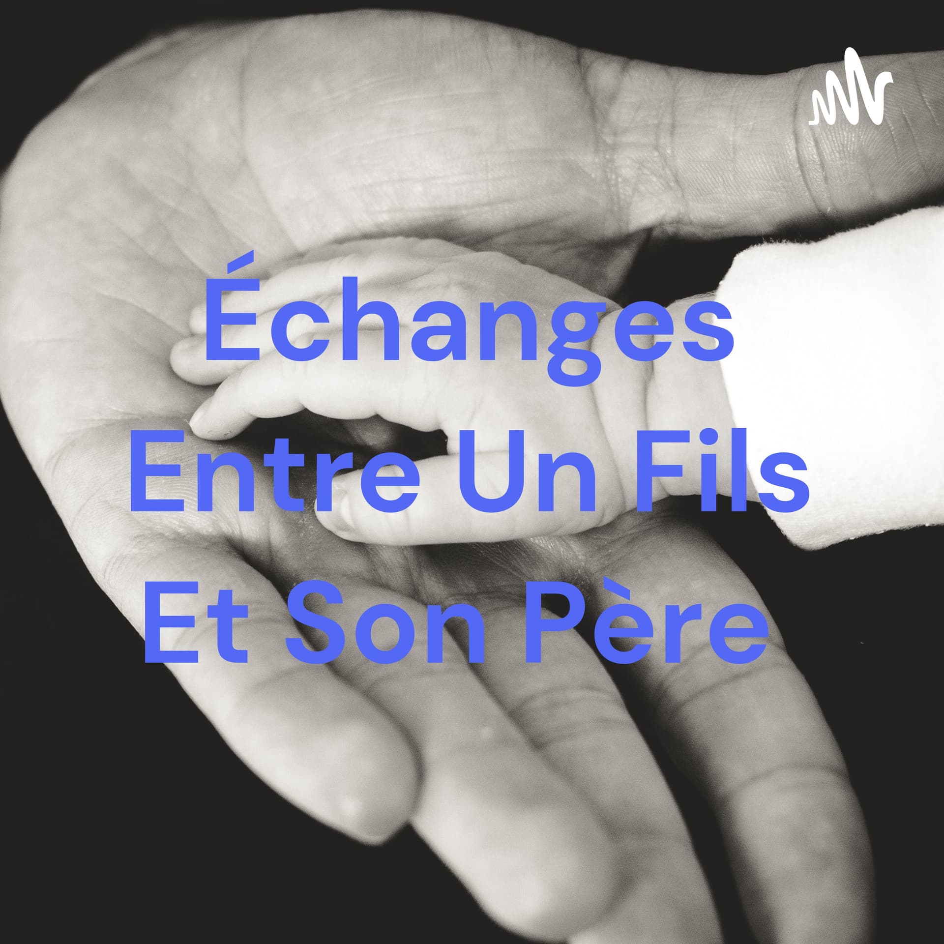 Échanges Entre Un Fils Et Son Père - Podcasts