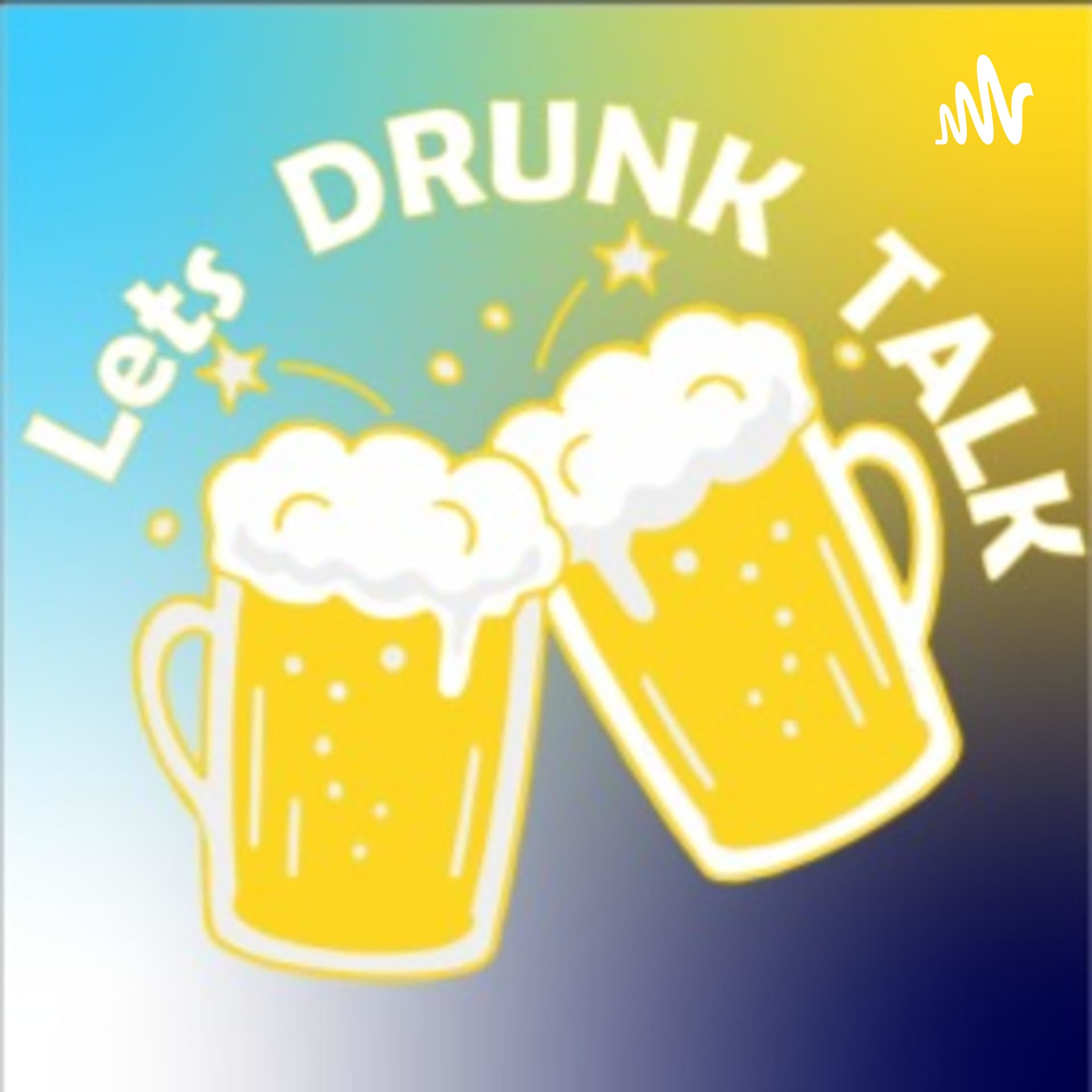 Let's Drunk Talk - Podcasts