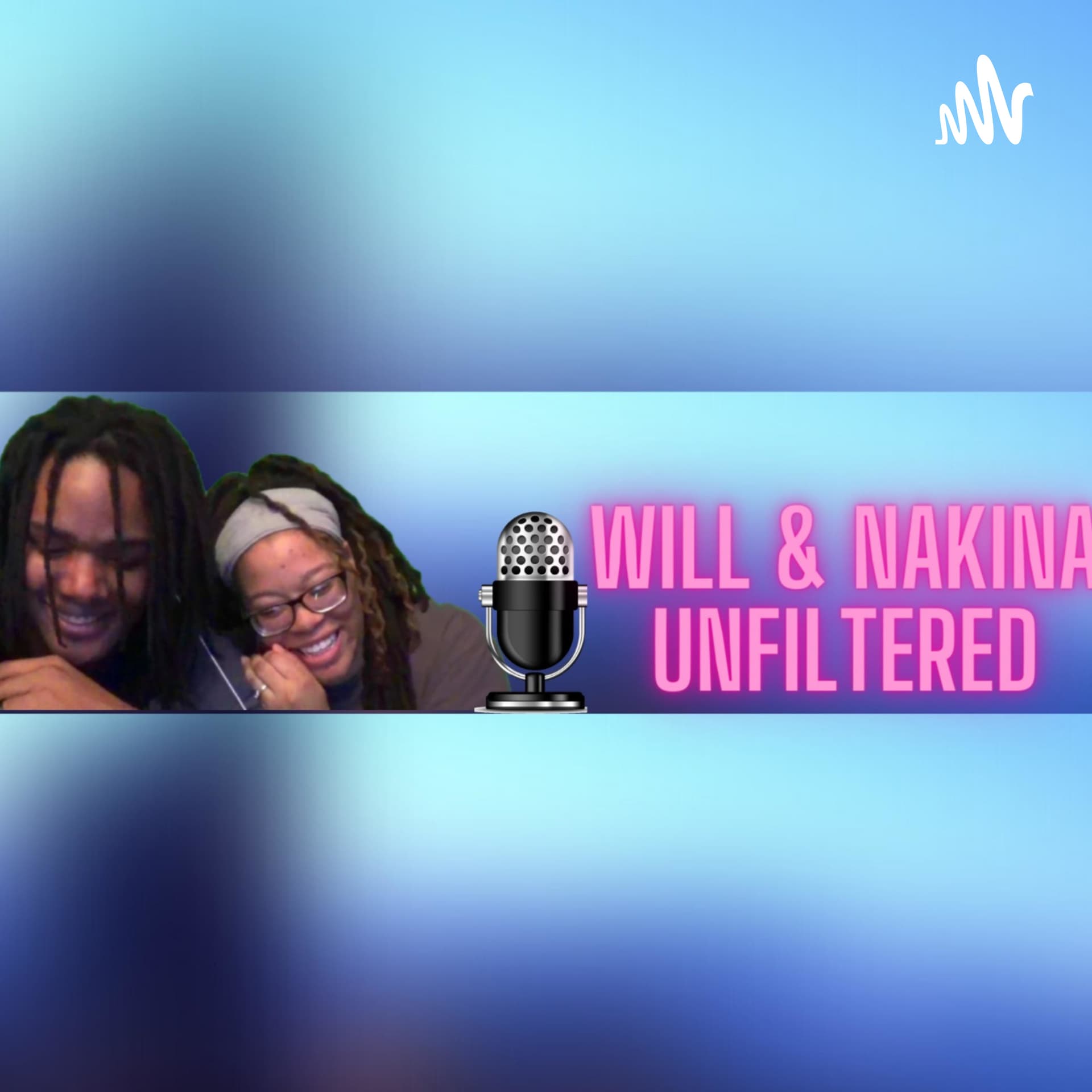 Will & Nakina UNFILTERED - Podcasts