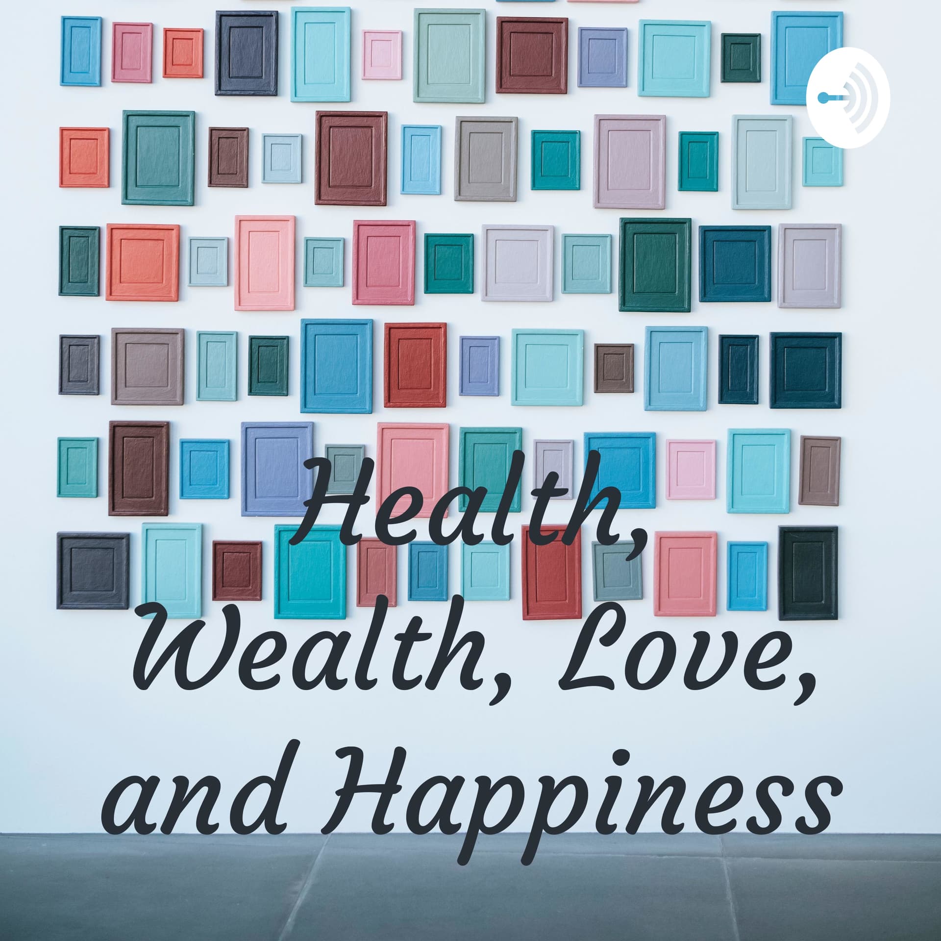 Health, Wealth, Love, and Happiness - Podcasts