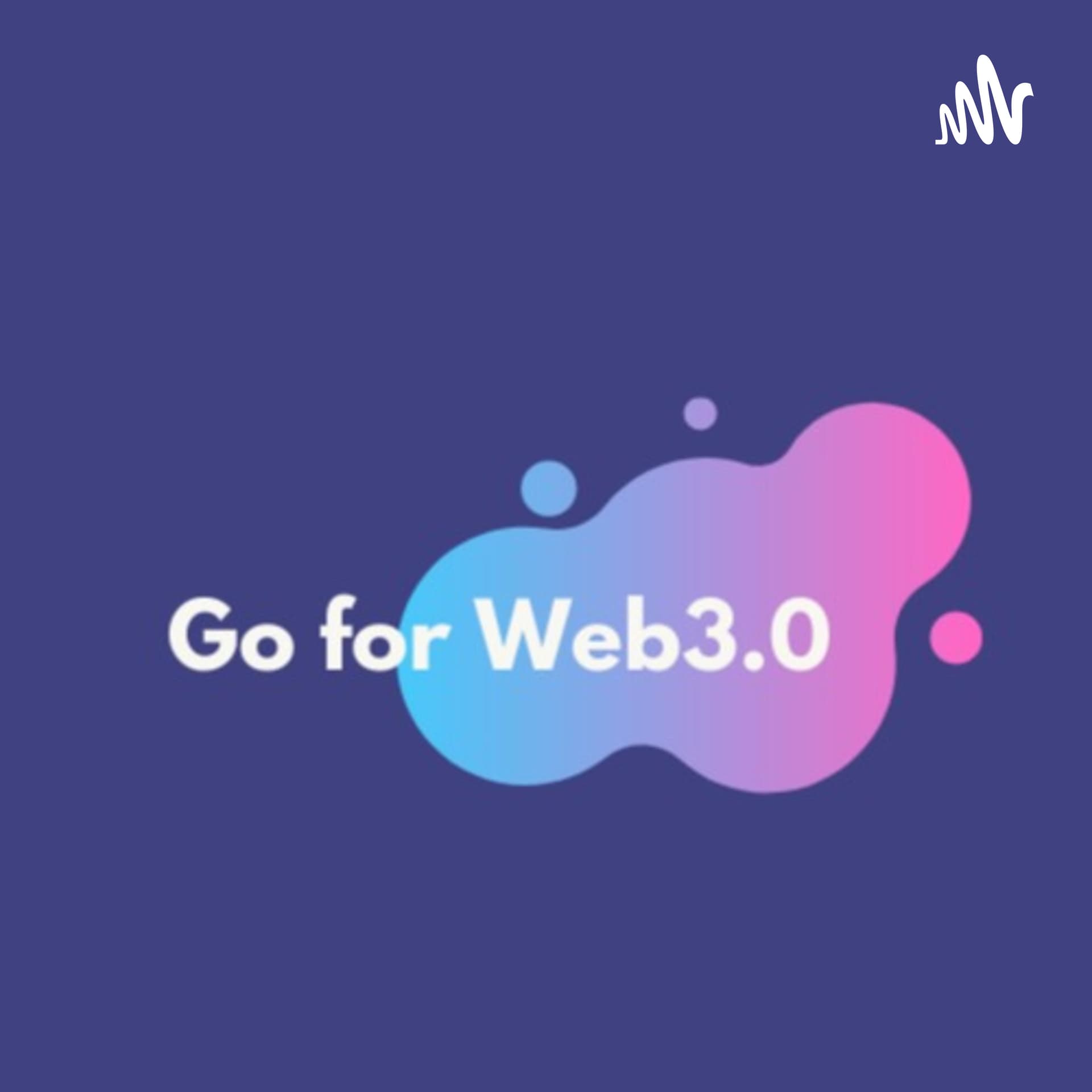 Go for Web3.0 - Podcasts