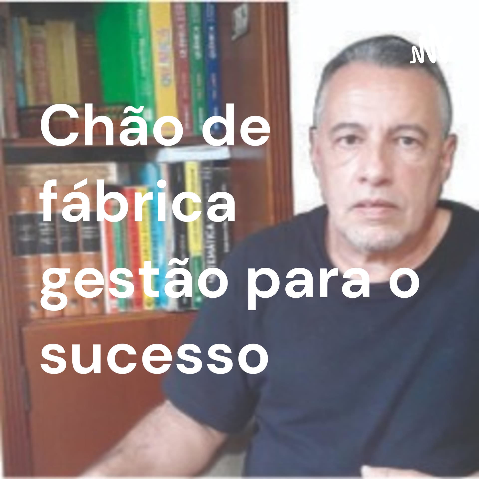 Chão de fábrica gestão para o sucesso - Podcasts