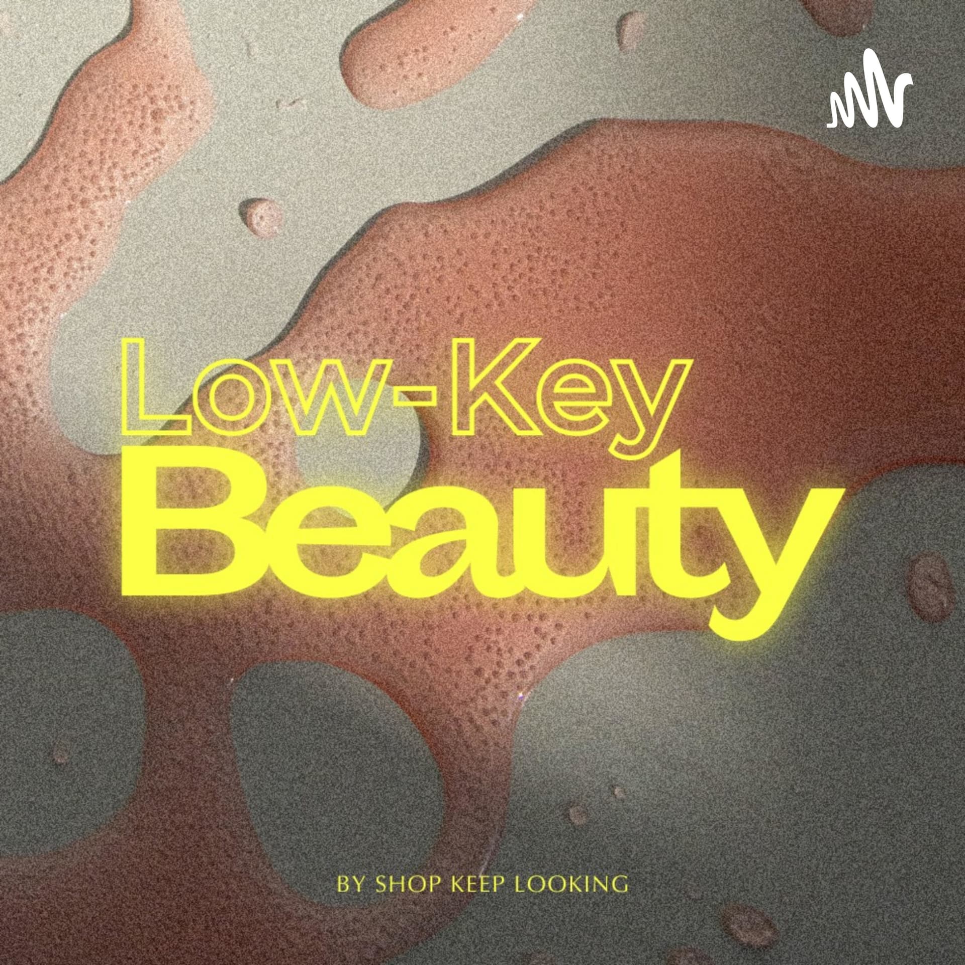 Low-key Beauty - Podcasts