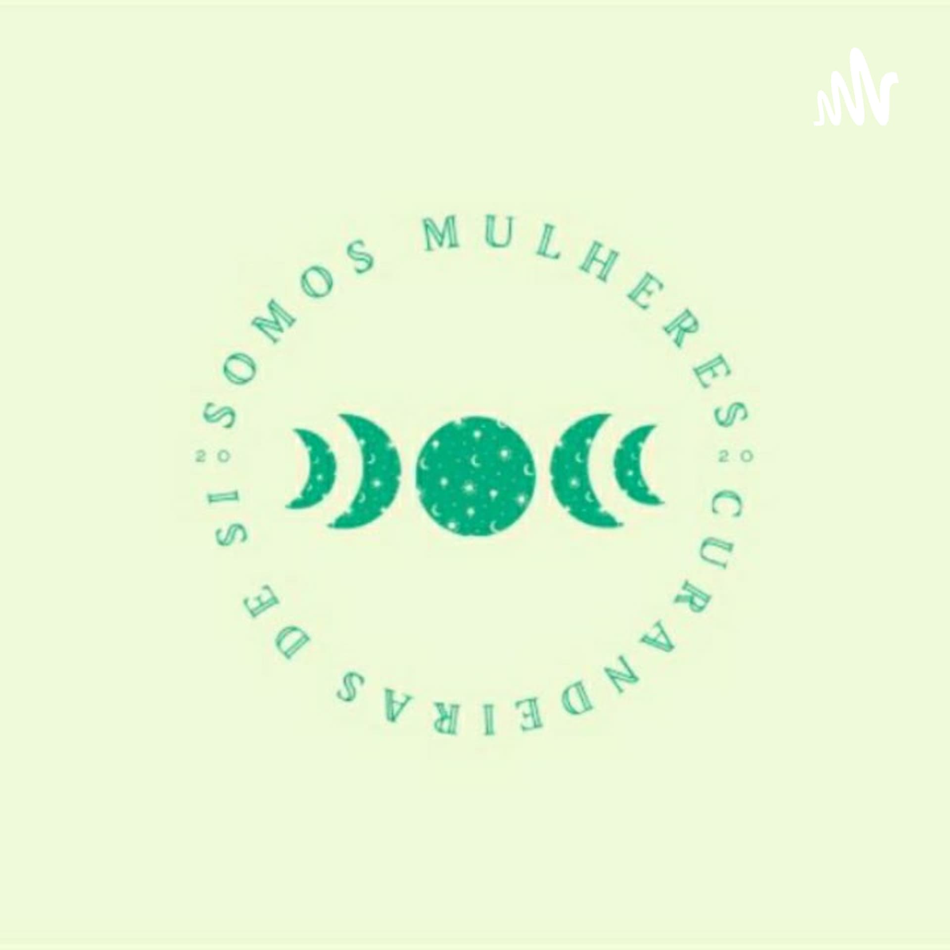 Somos Mulheres Curandeiras De Si - Podcasts