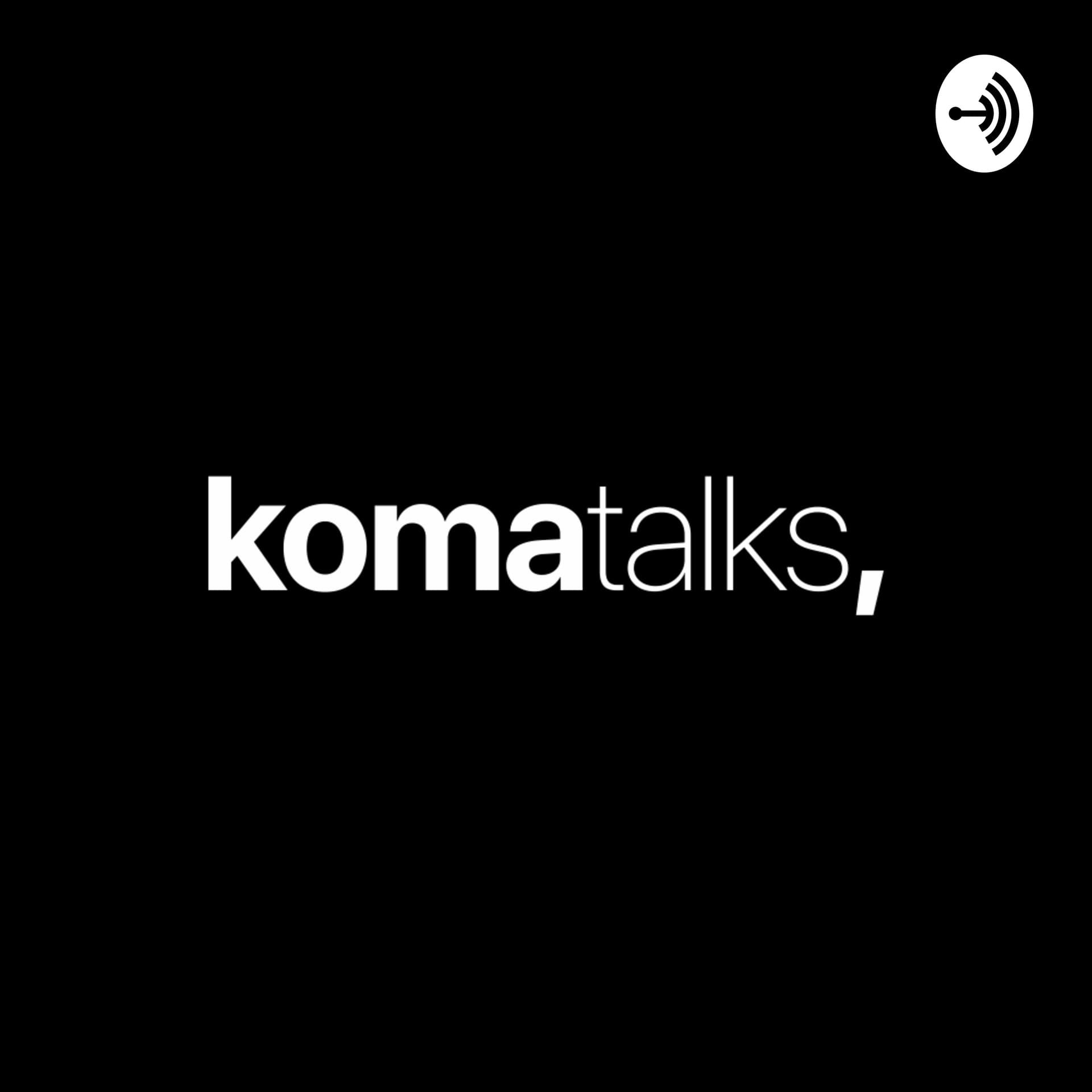 komatalks - Podcasts