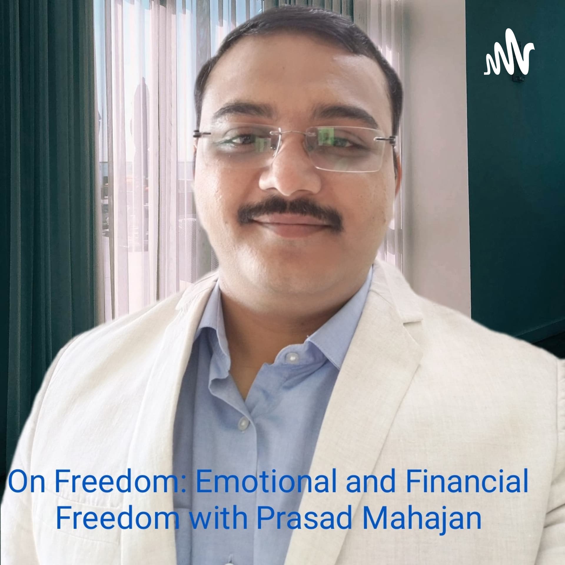 On Freedom: Emotional and Financial Freedom with Prasad Mahajan - Podcasts