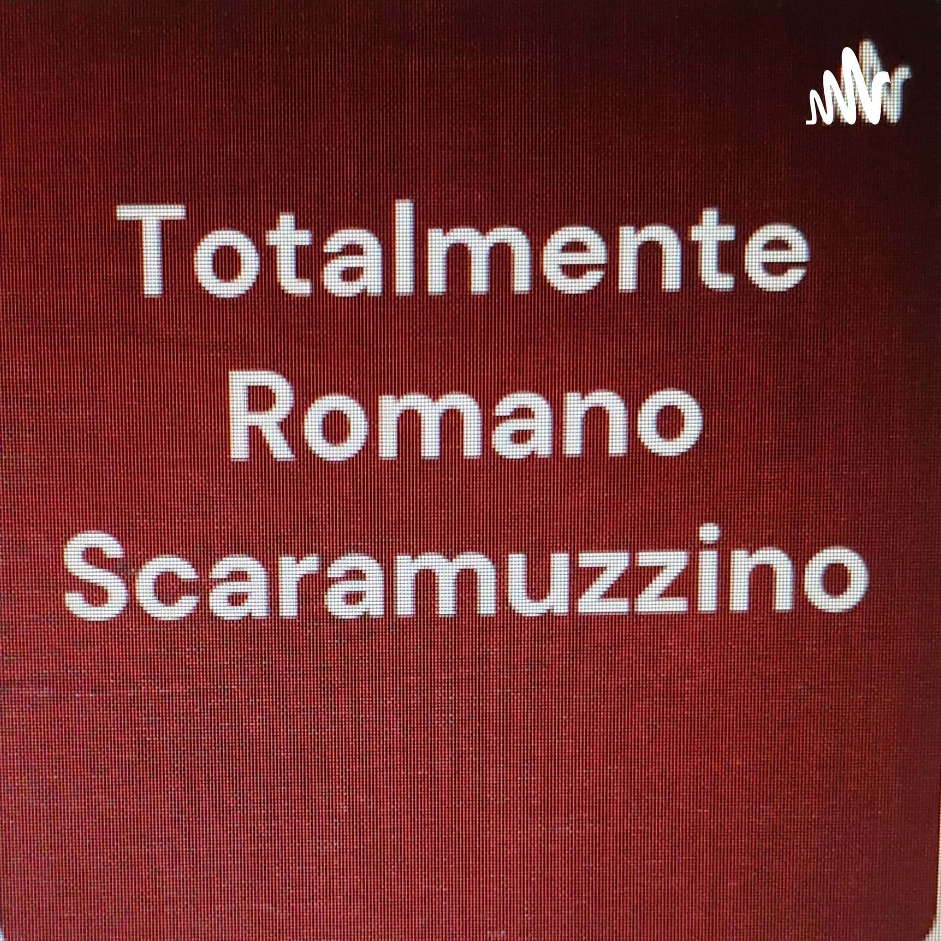 Totalmente Romano Scaramuzzino - Podcasts