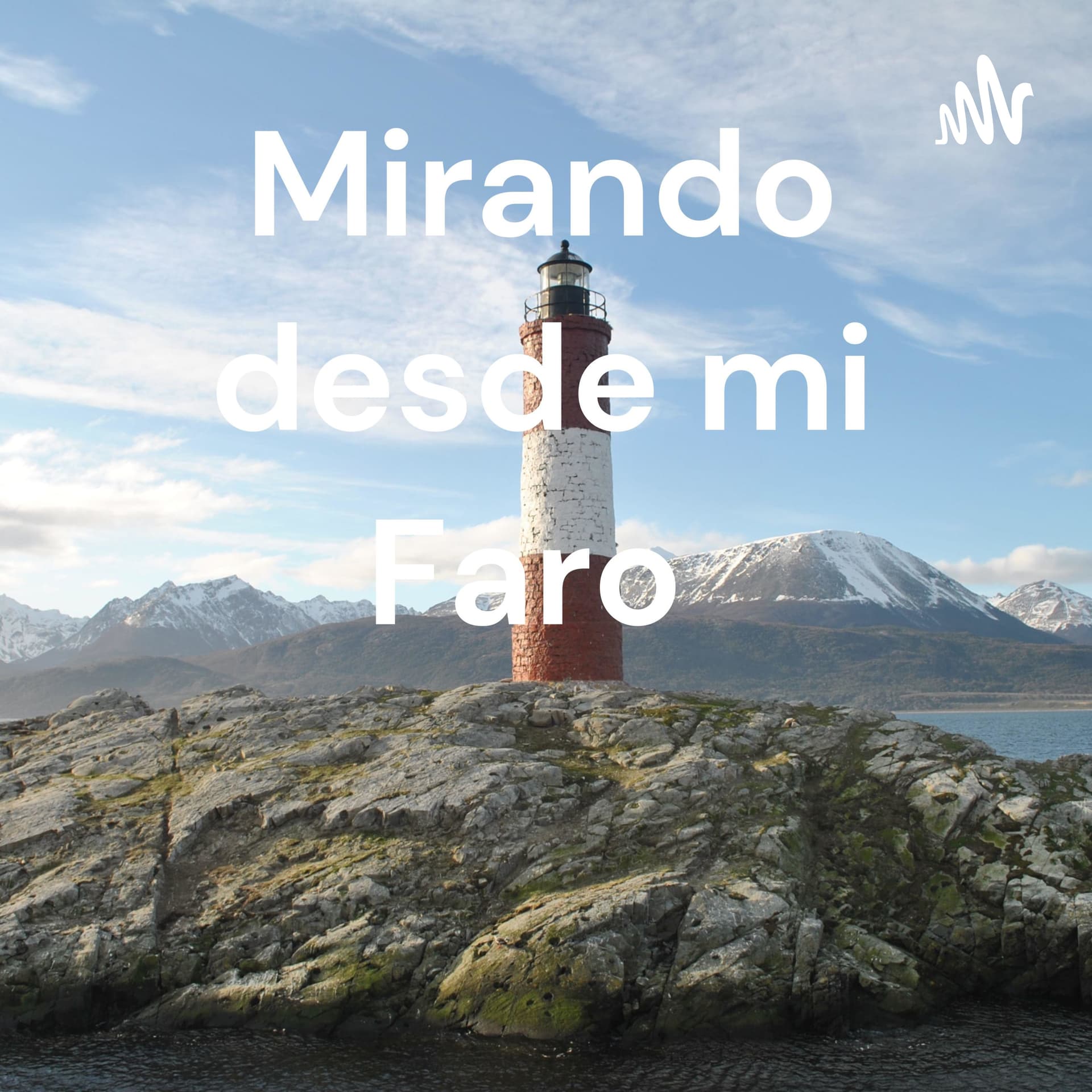 Mirando desde mi Faro - Podcasts