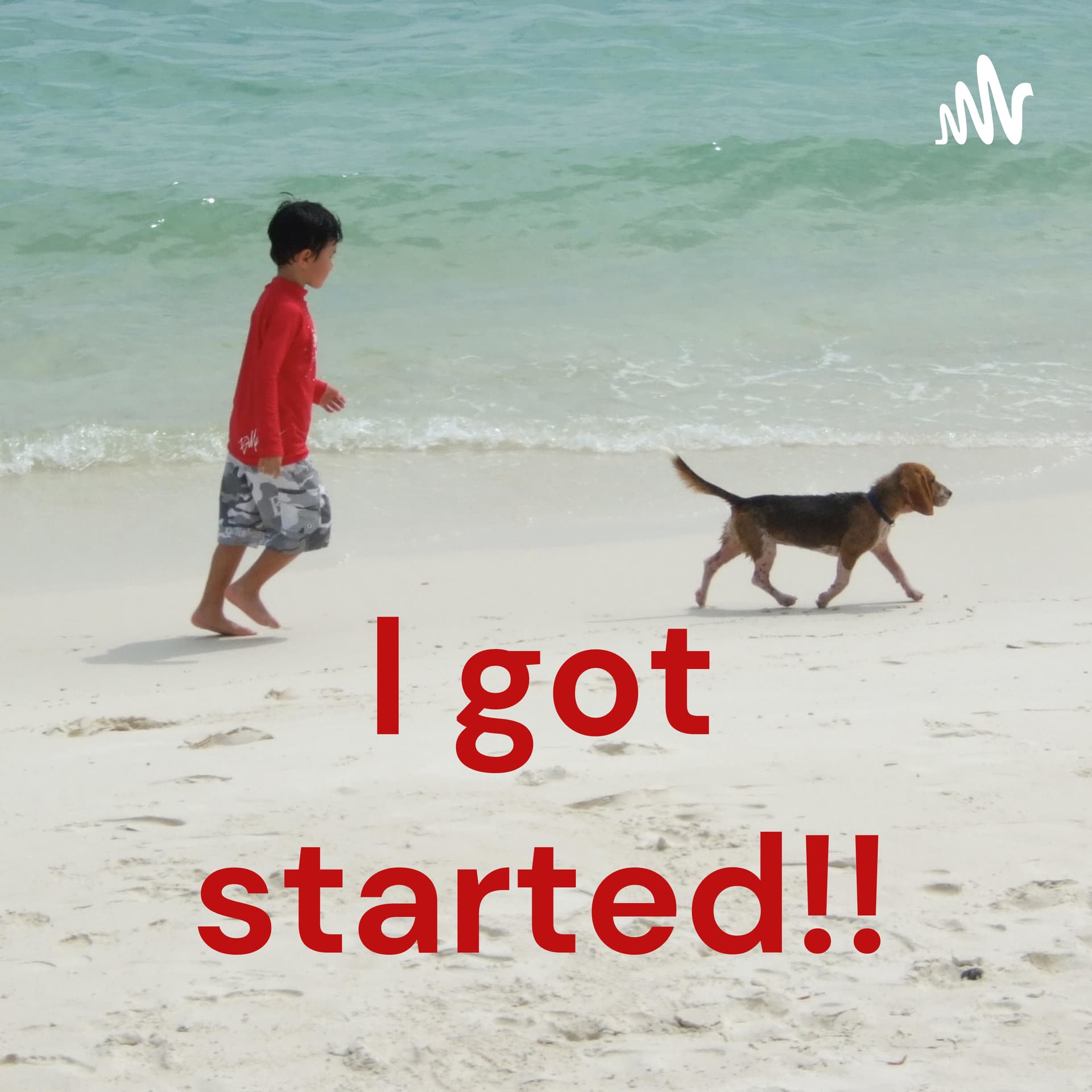 I got started!! - Podcasts