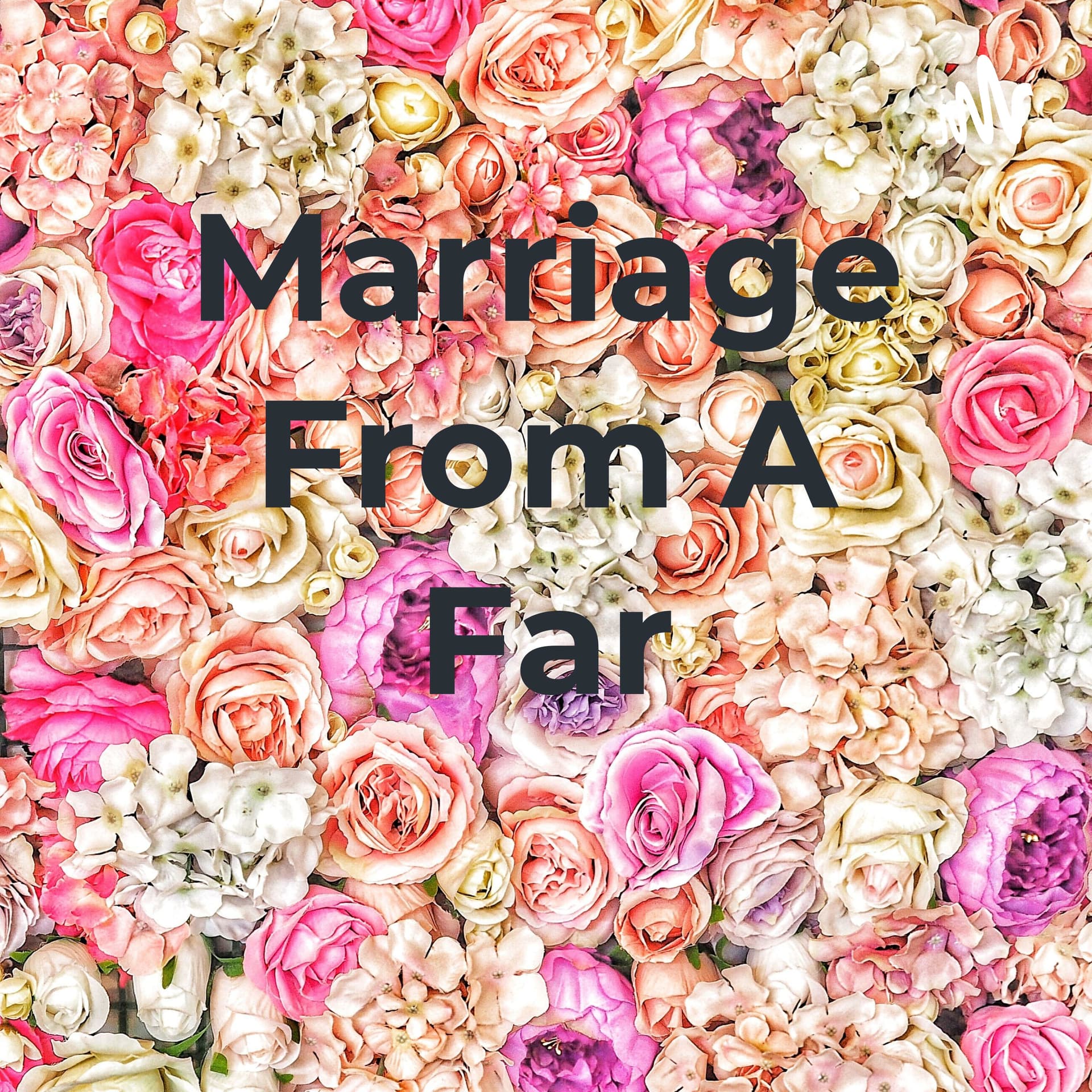 Marriage From A Far - Podcasts