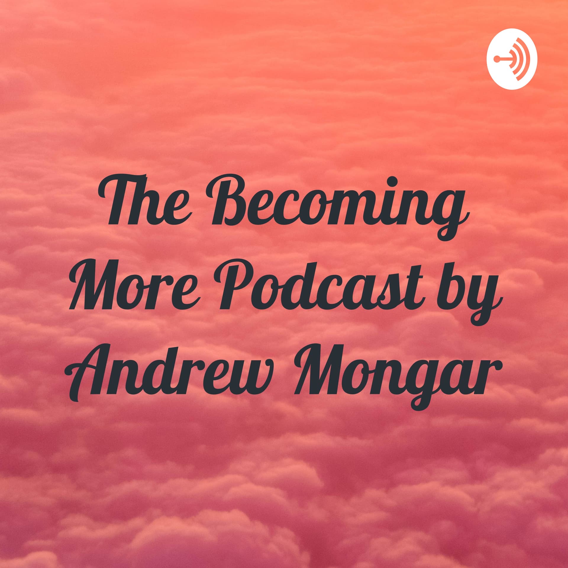 The Becoming More Podcast by Andrew Mongar - Podcasts
