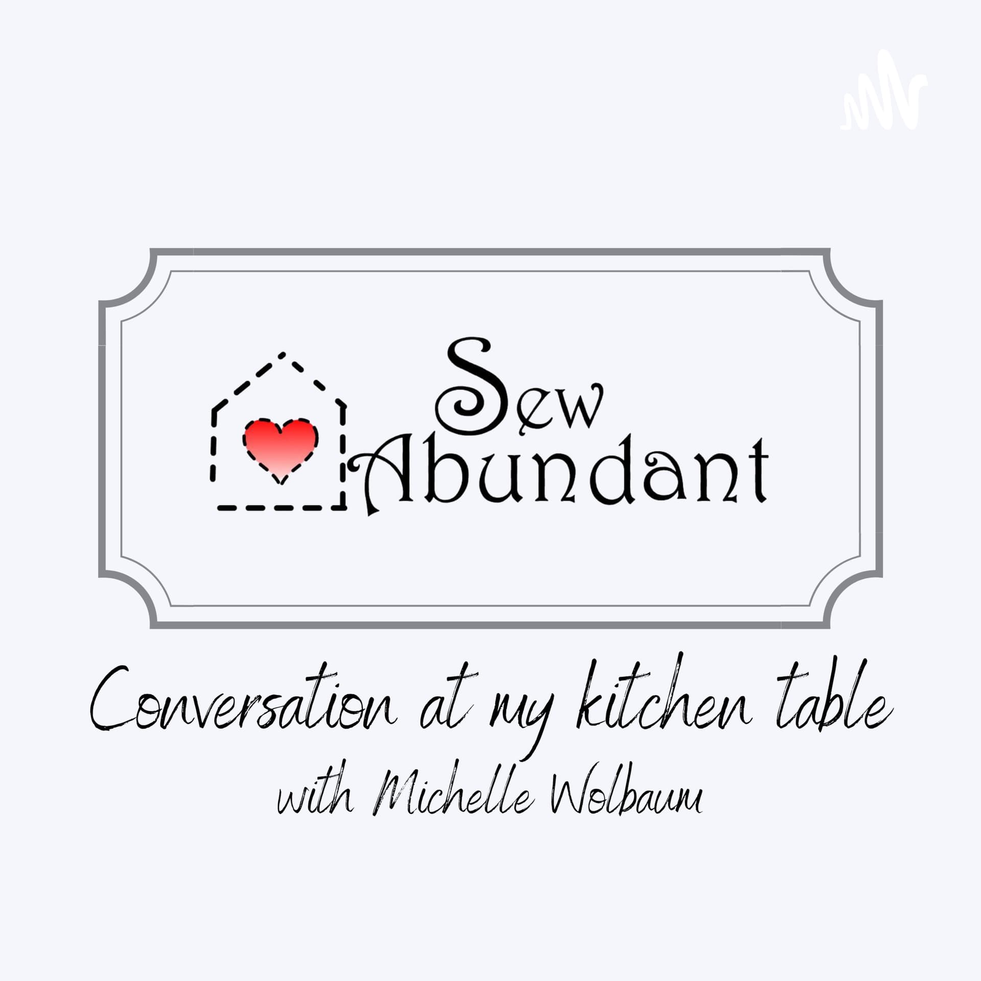 Sew Abundant: Conversations at my kitchen table