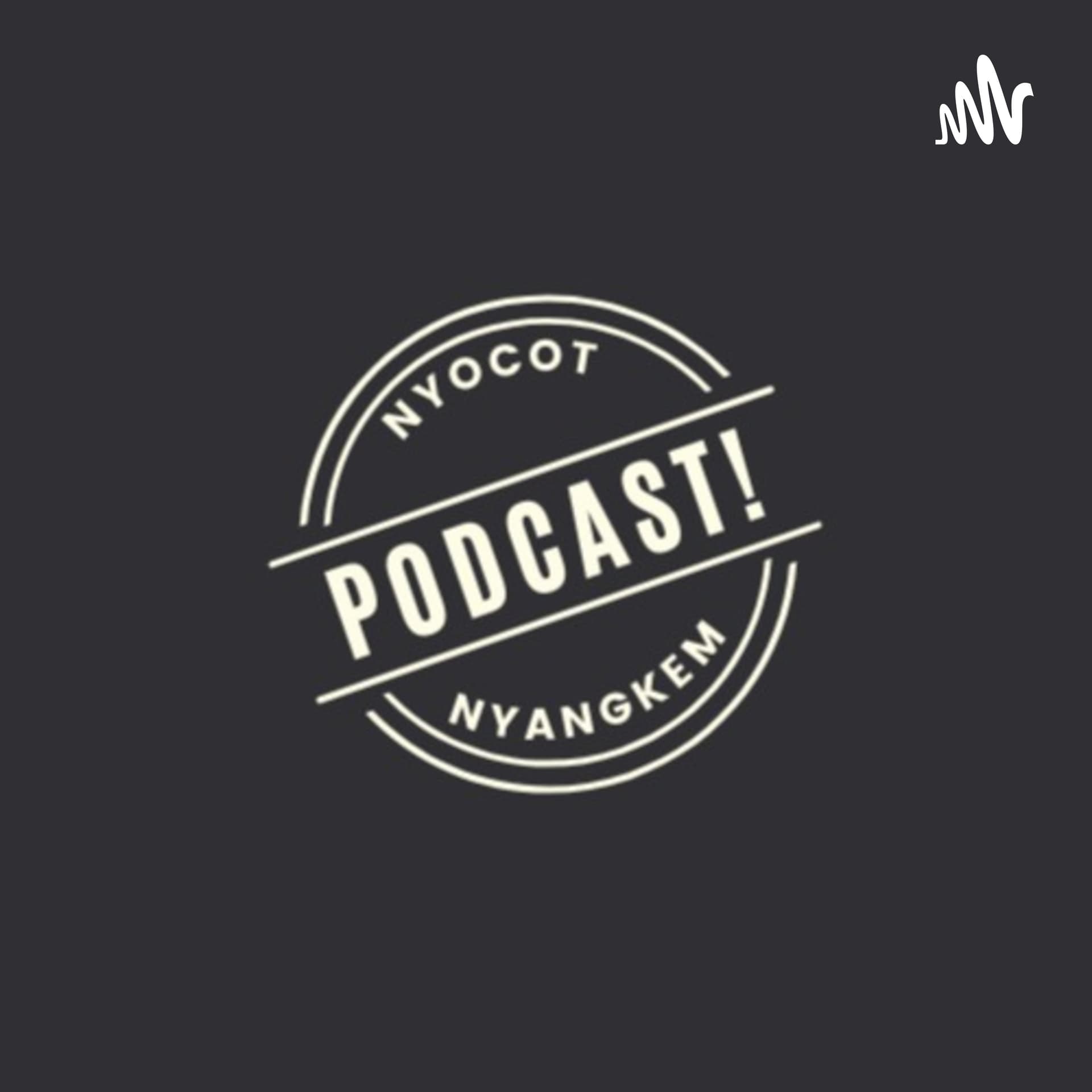 NYOCOT NYANGKEM - Podcasts