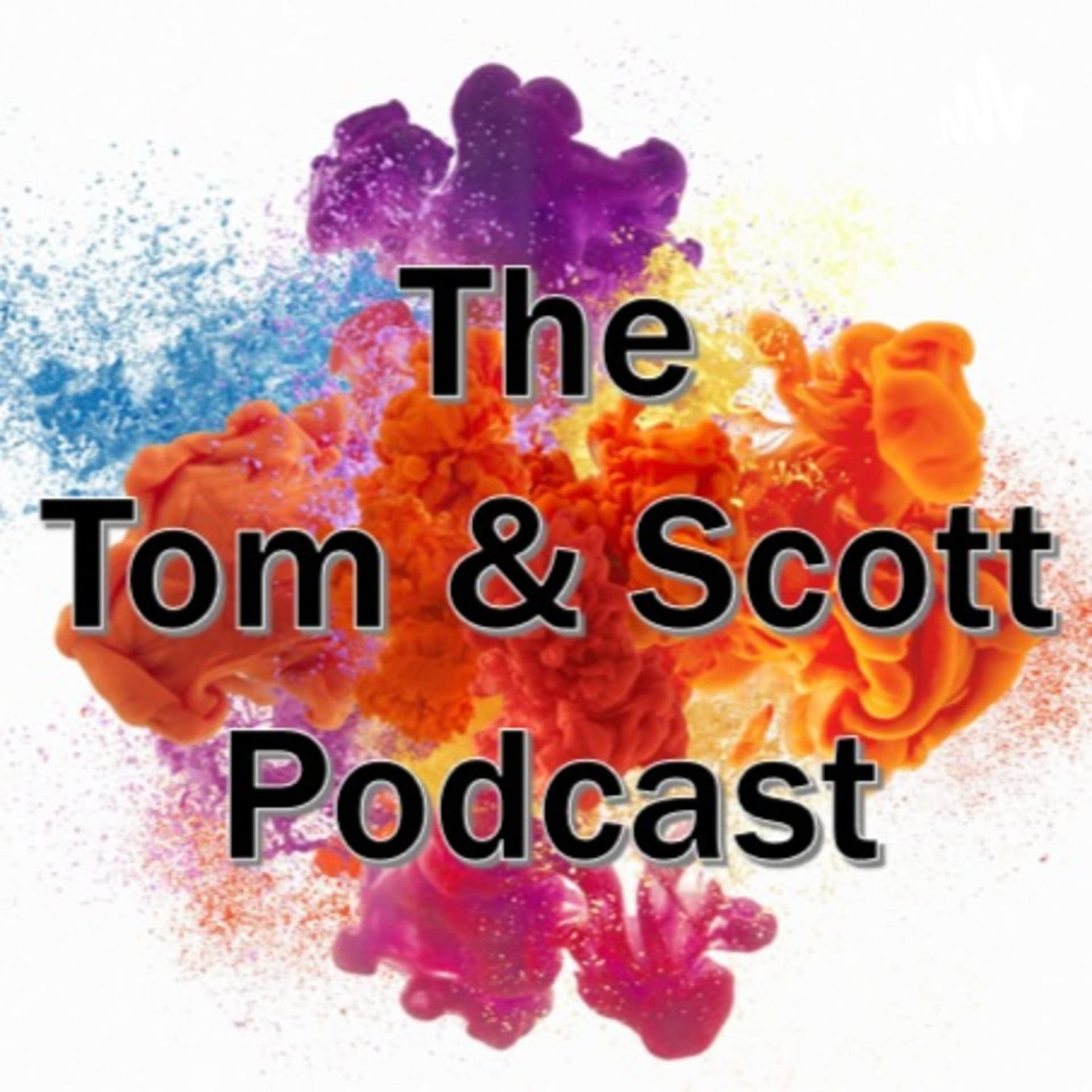 The Tom and Scott Podcast Show