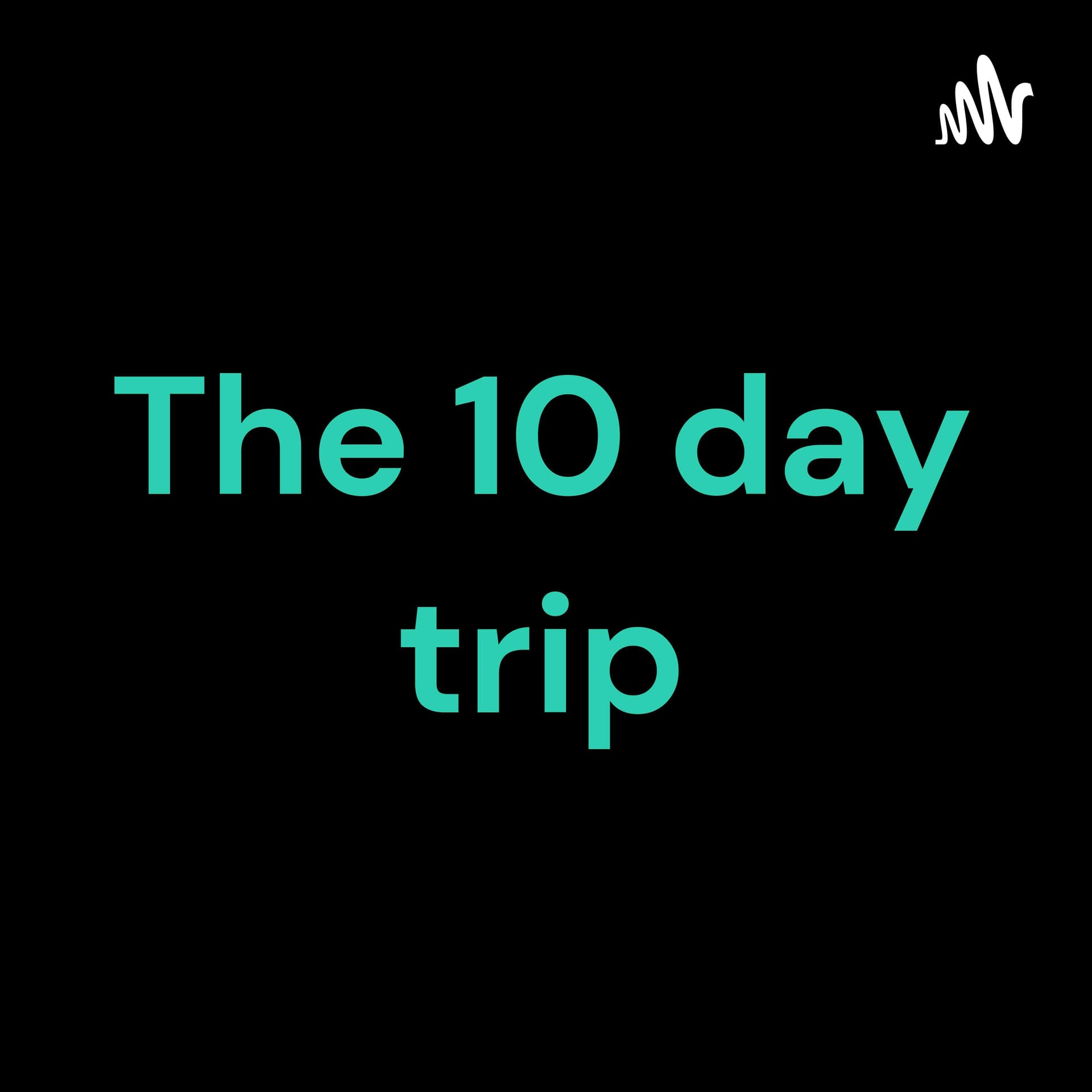 The 10 day trip - Podcasts