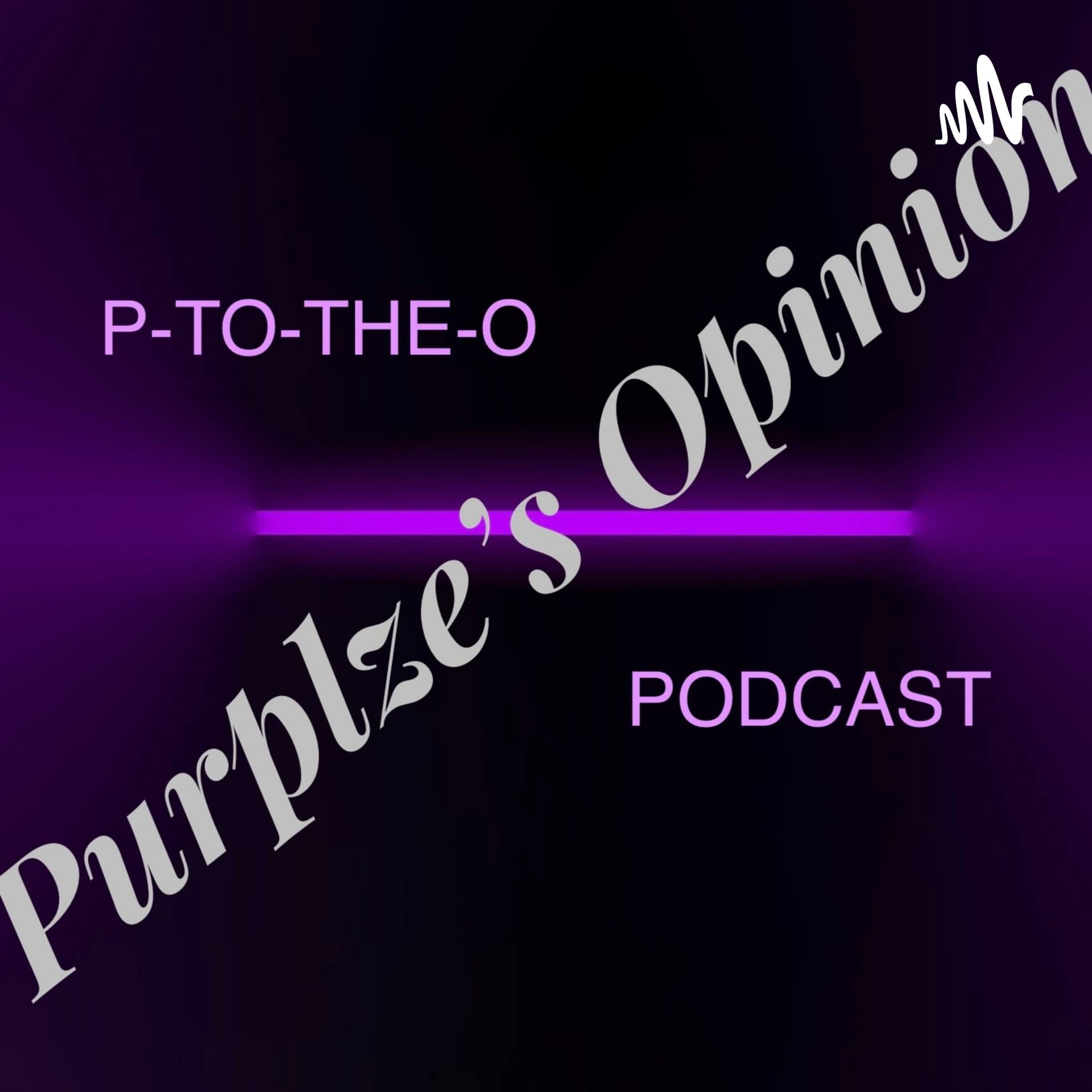 P-to-the-O Podcast Purplze Opinion - Podcasts