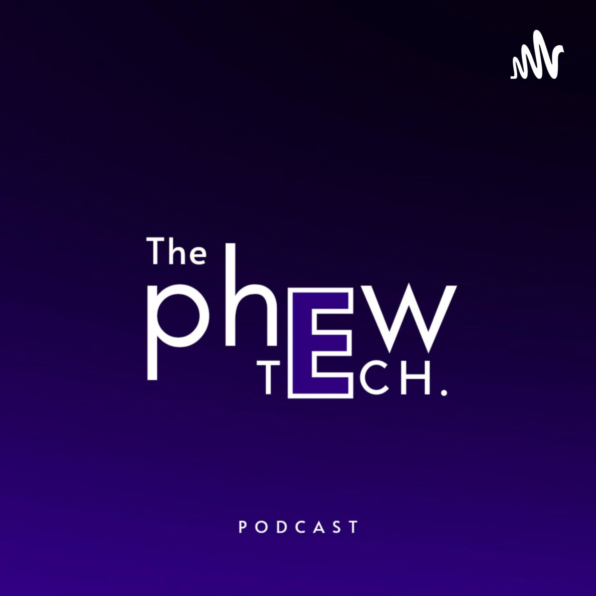 The Phewtech. - Podcasts