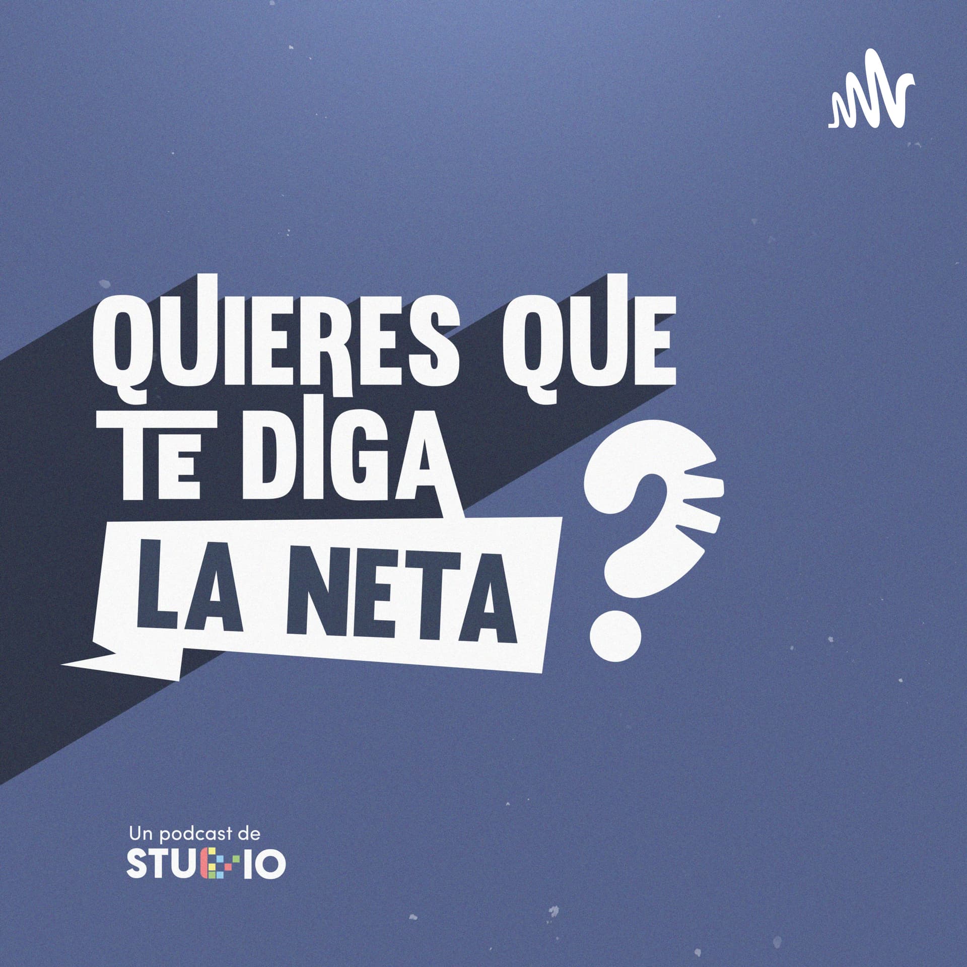 ¿Quieres que te diga la neta? - Podcasts