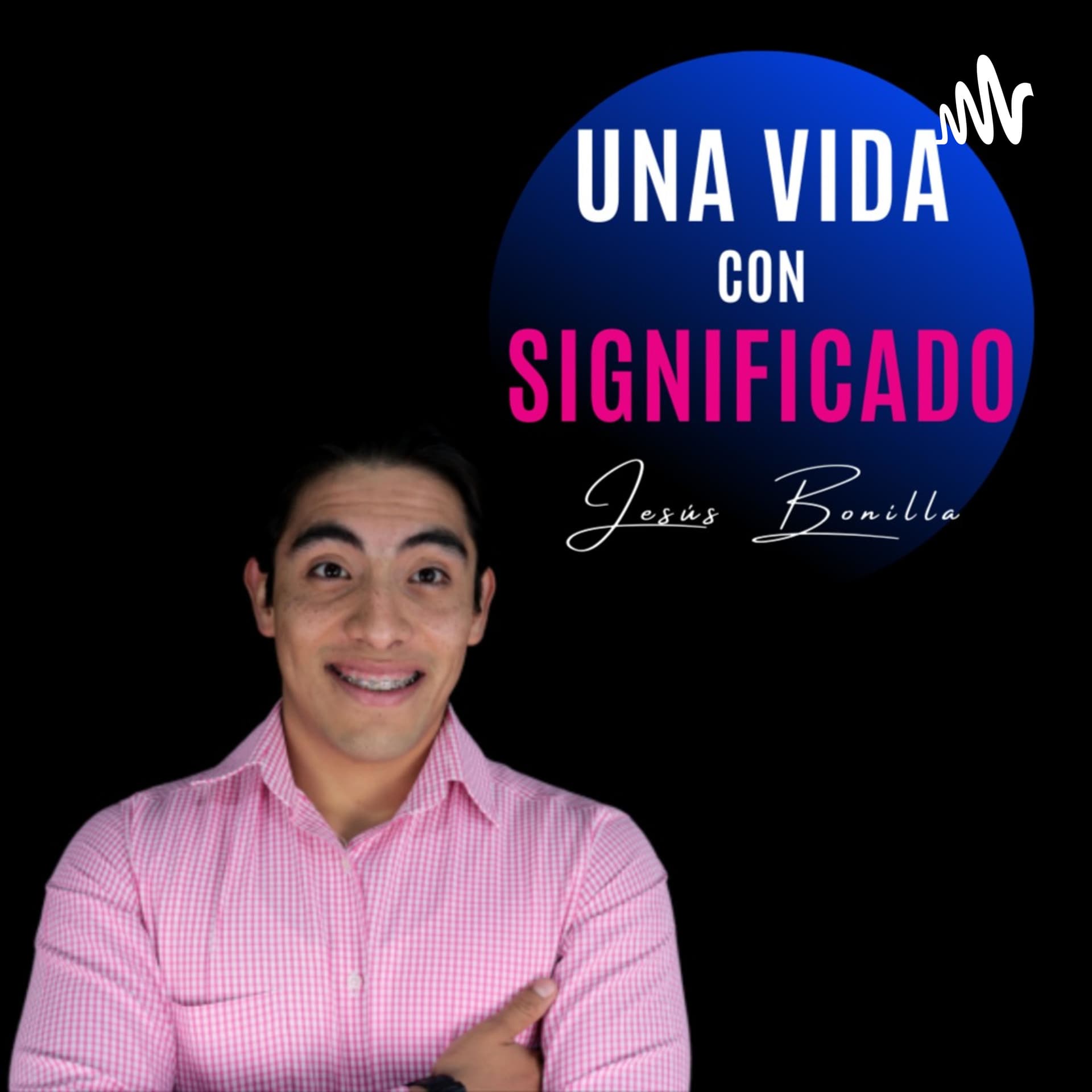 UNA VIDA CON SIGNIFICADO - Podcasts