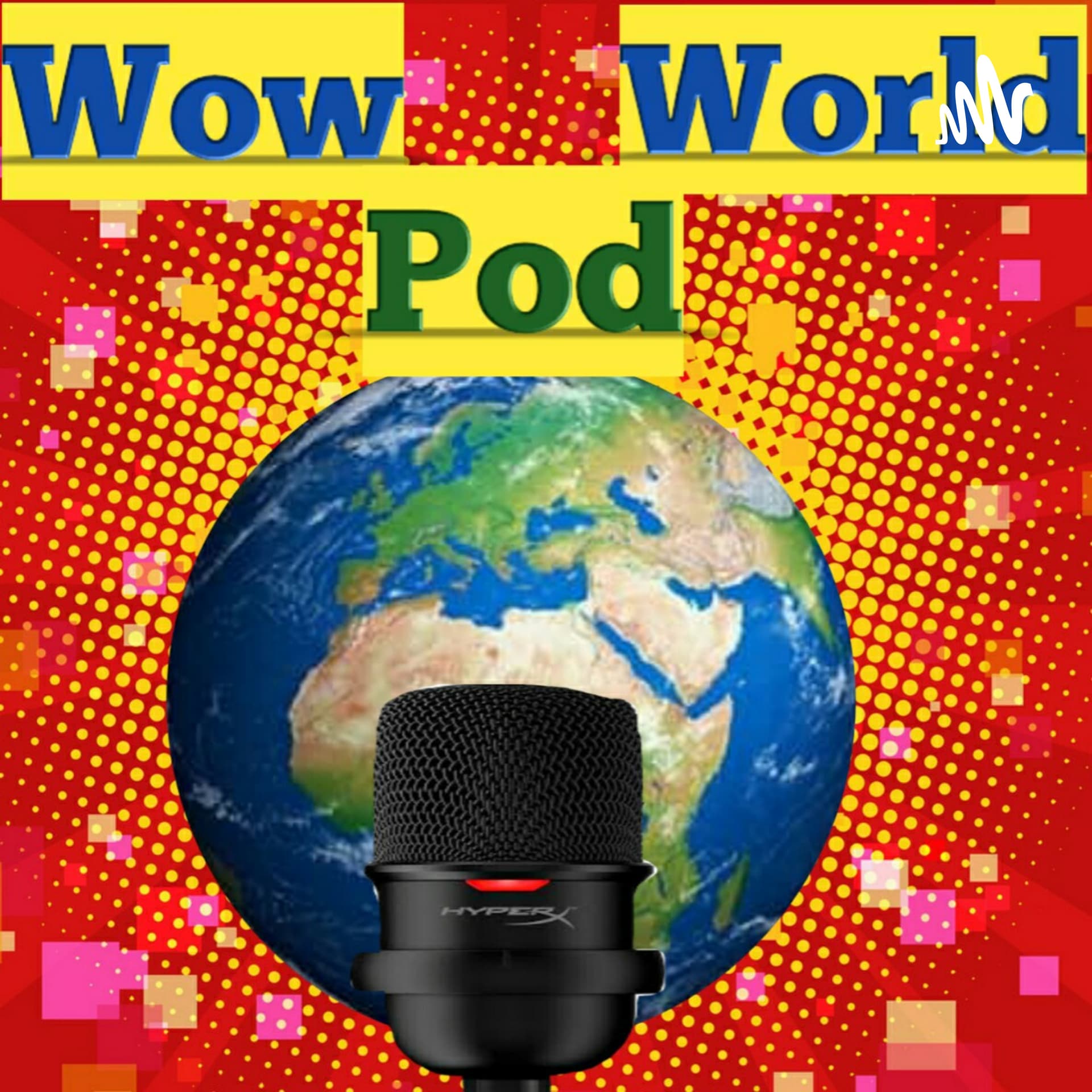 Wow Pod World - Podcasts