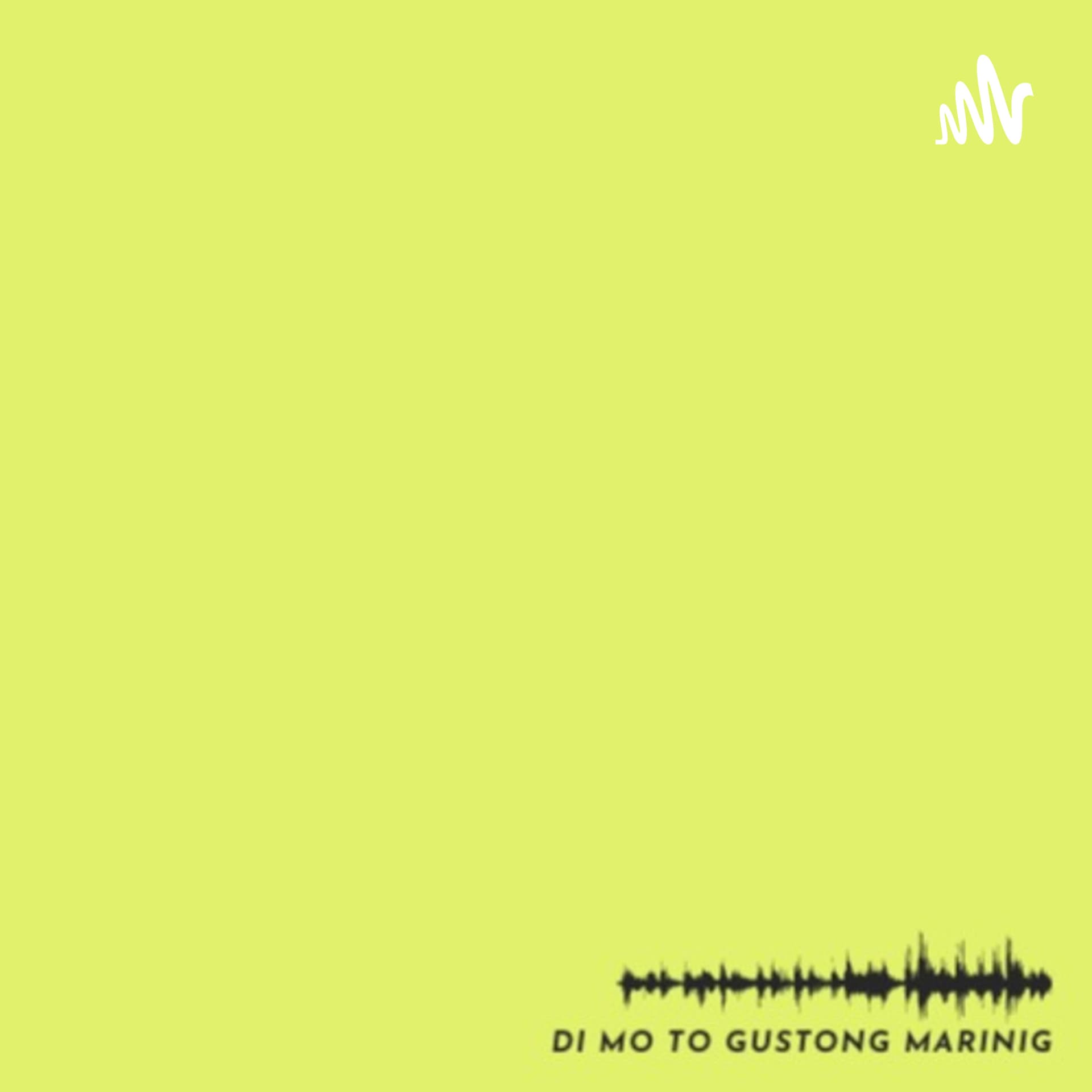 'di mo 'to gustong marinig - Podcasts