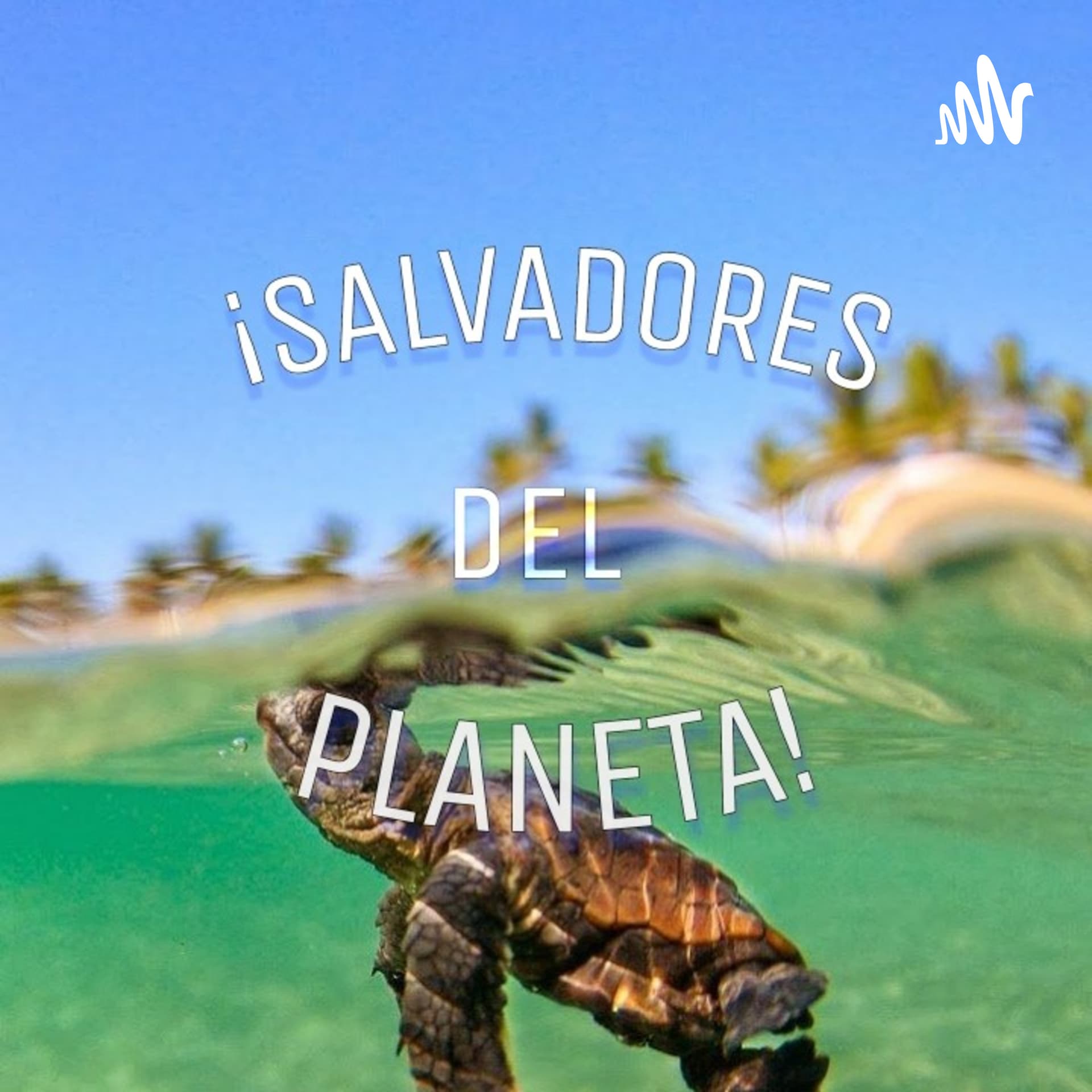 ~¡SALVADORES DEL PLANETA!🍃 - Podcasts