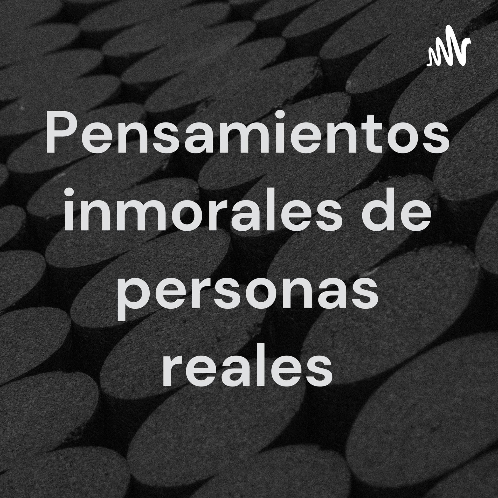 Pensamientos inmorales de vidas "ideales" - Podcasts