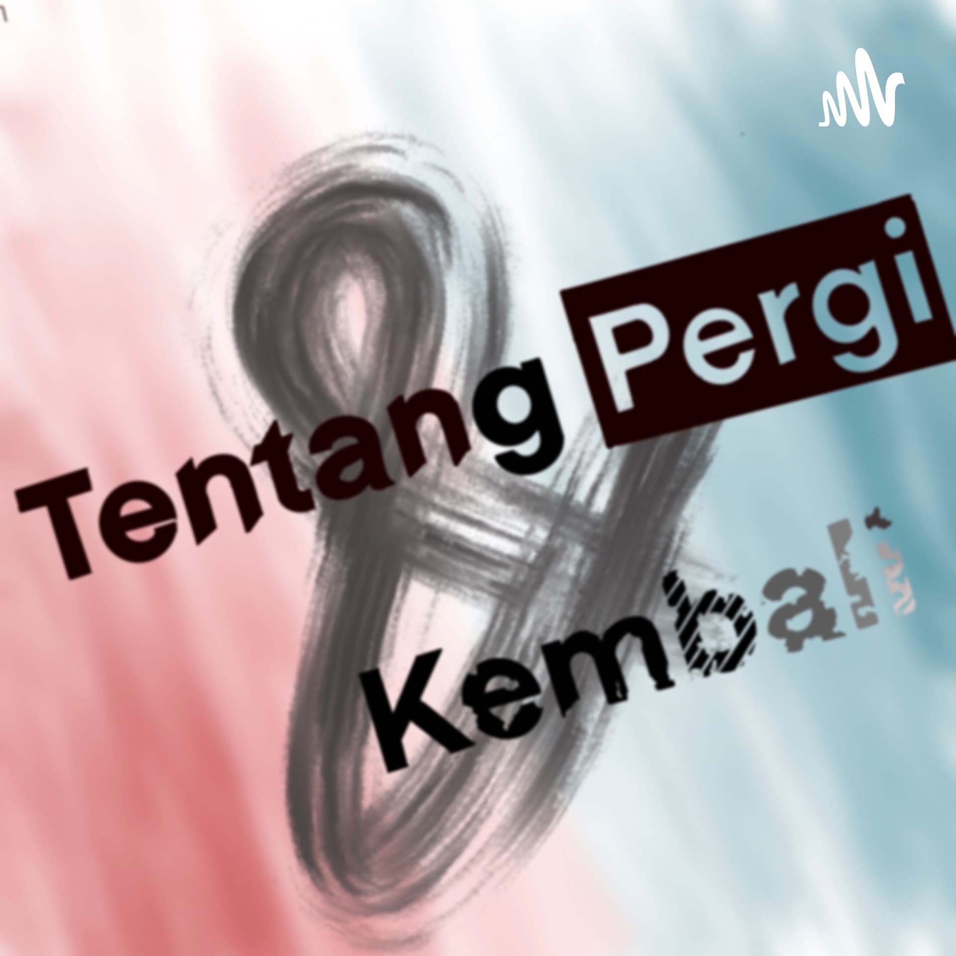 Tentang Pergi dan Kembali - Podcasts