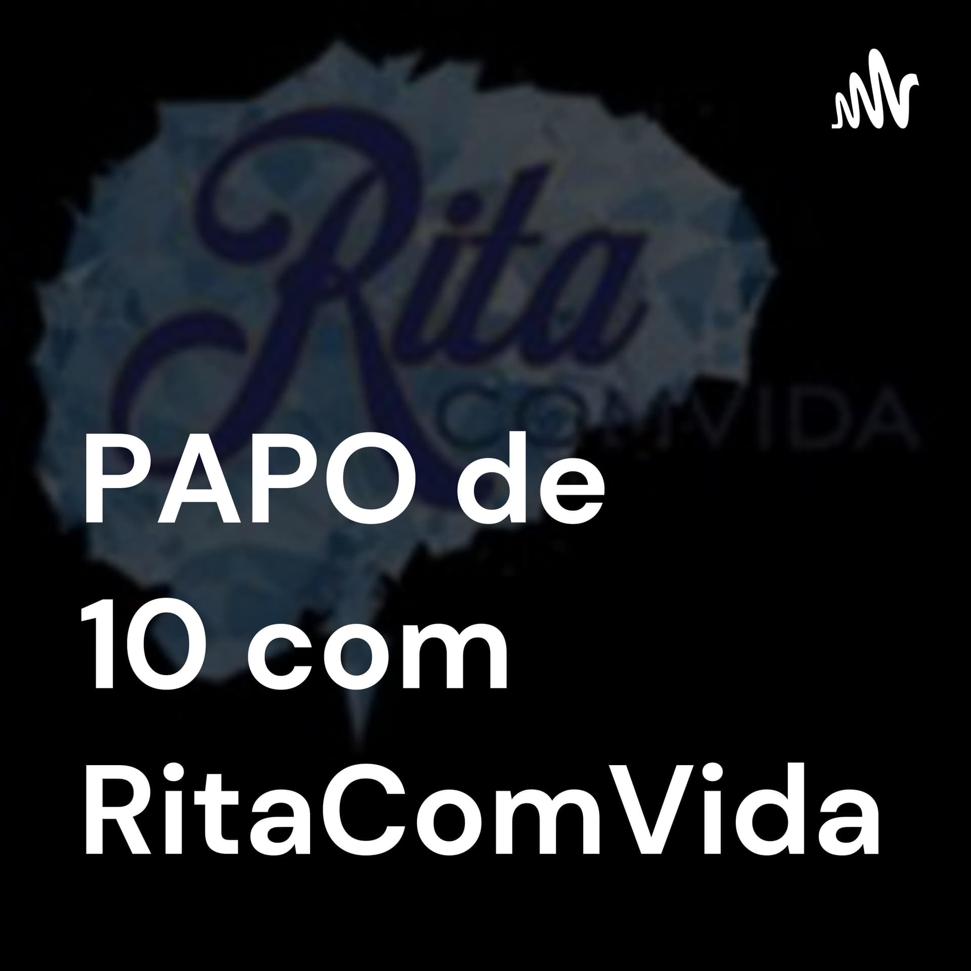 RitaComVida para um PAPO DE 10 - Podcasts
