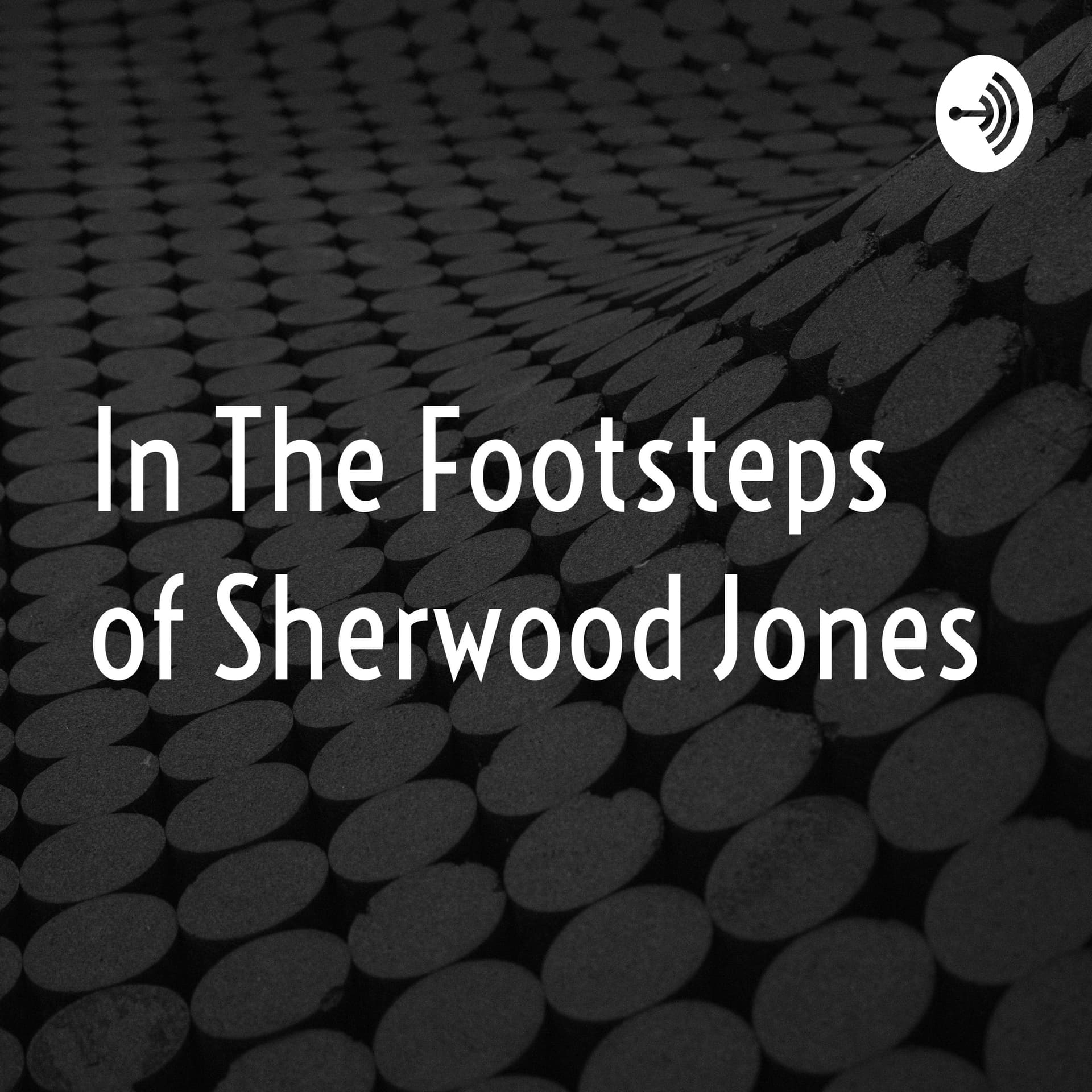 In The Footsteps of Sherwood Jones - Podcasts