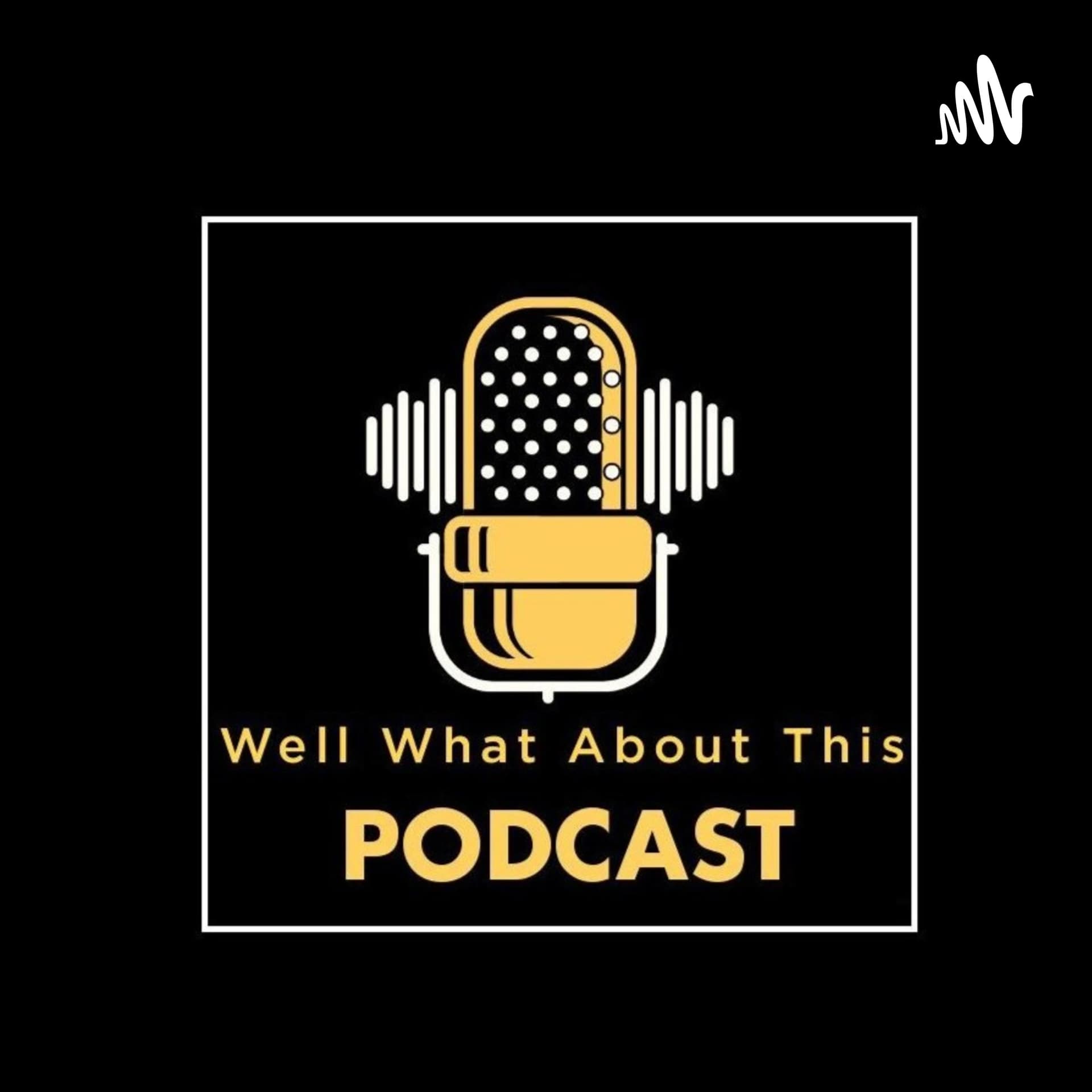 Well What About This - Podcasts