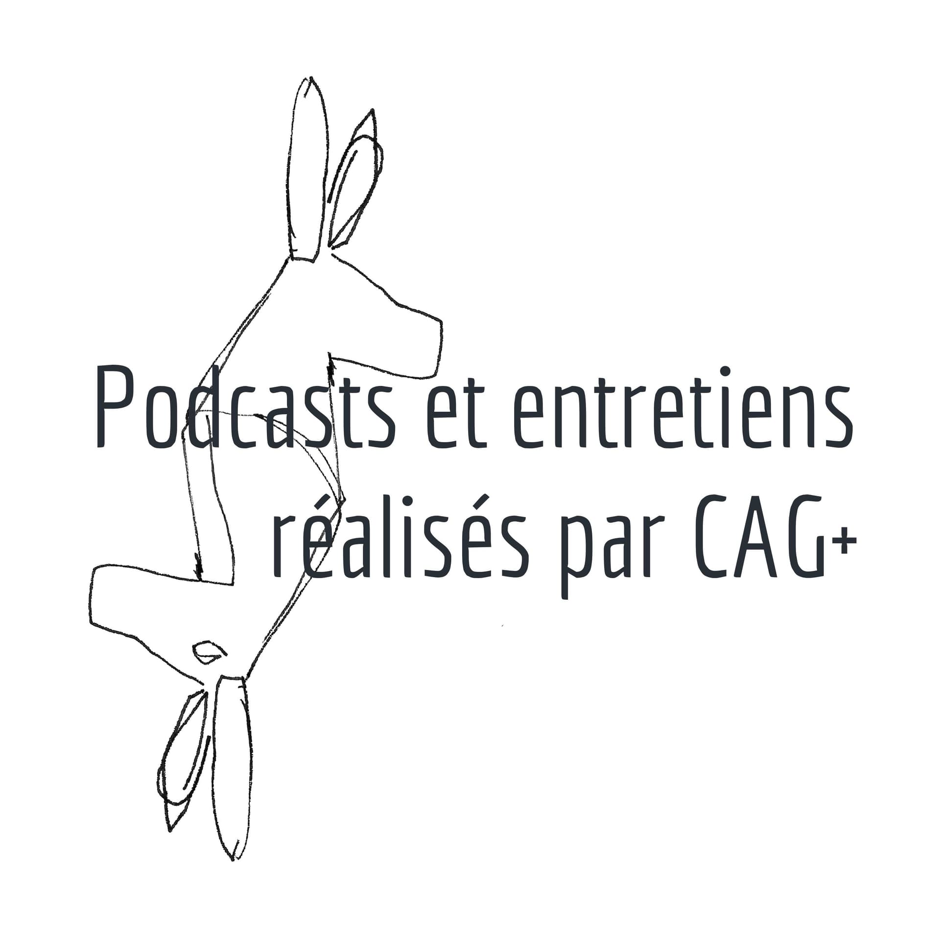 Podcasts et entretiens - CAG+ - Podcasts