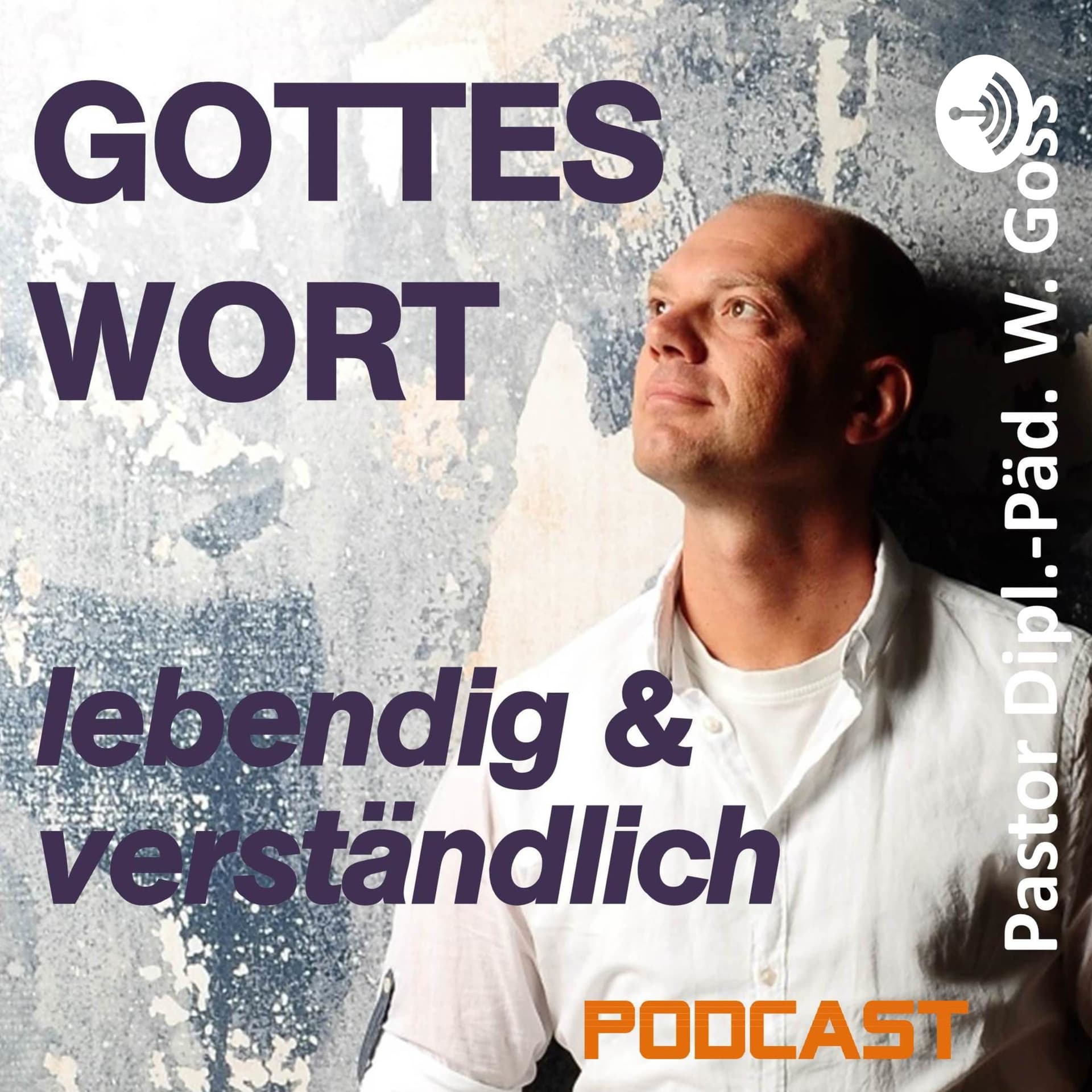 Gottes Wort - lebendig & verständlich von Pastor W. Goss - Podcasts