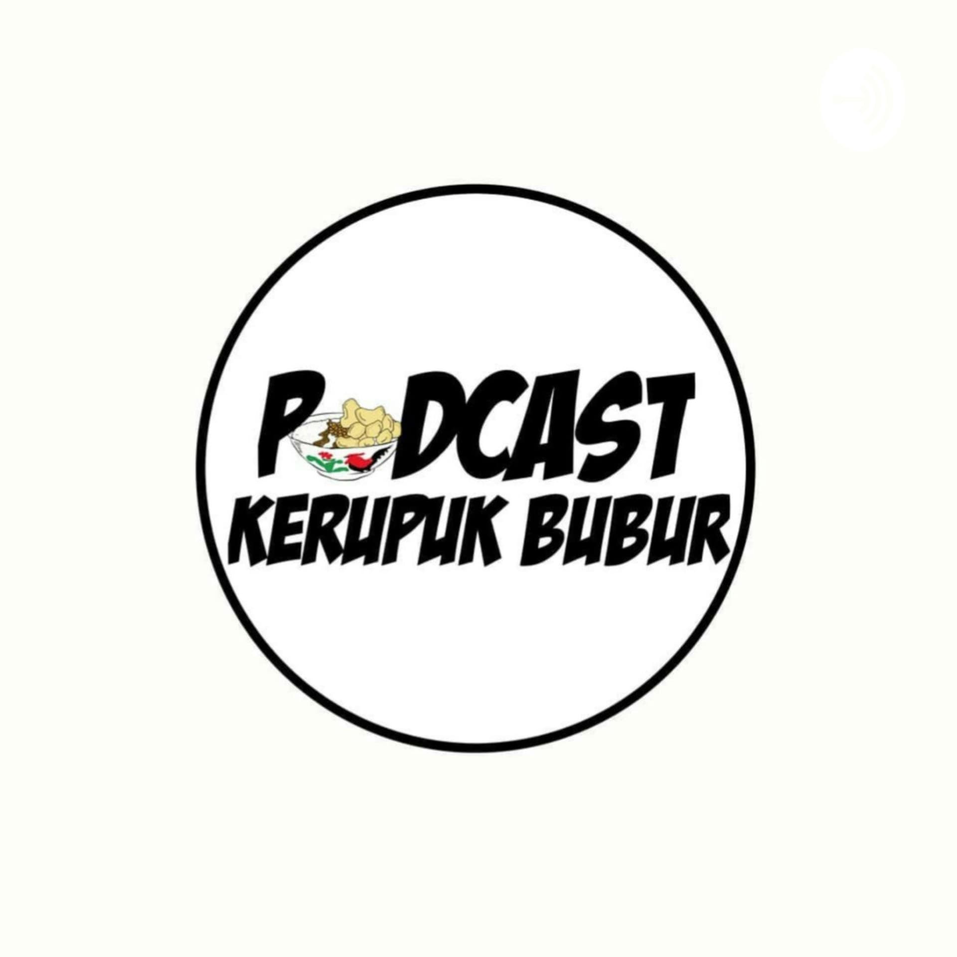 PODCAST KERUPUK BUBUR - Podcasts