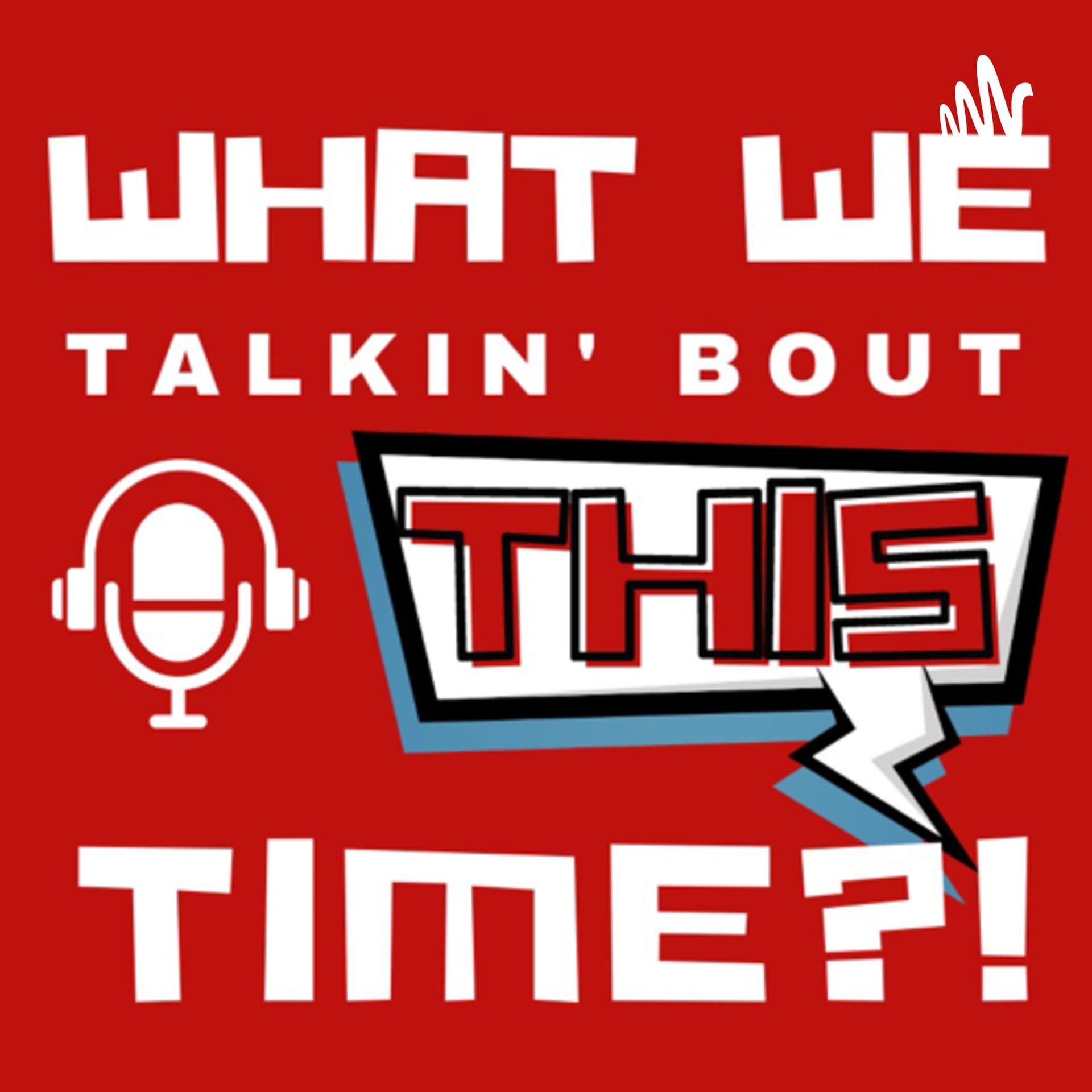 What We Talkin’ Bout This Time?! - A Nerdy Movie Podcast - Podcasts