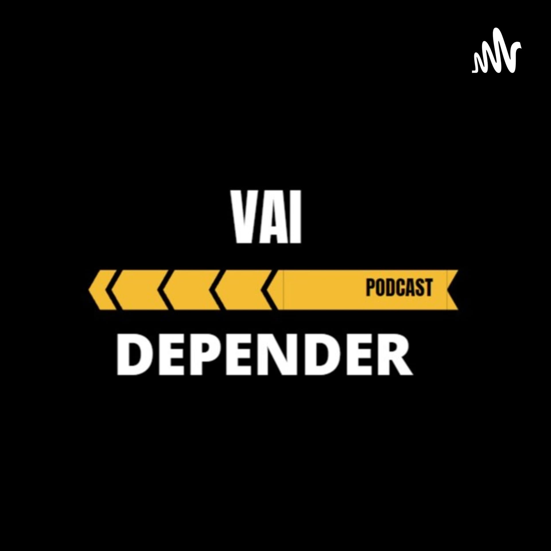 Vai depender - Podcasts