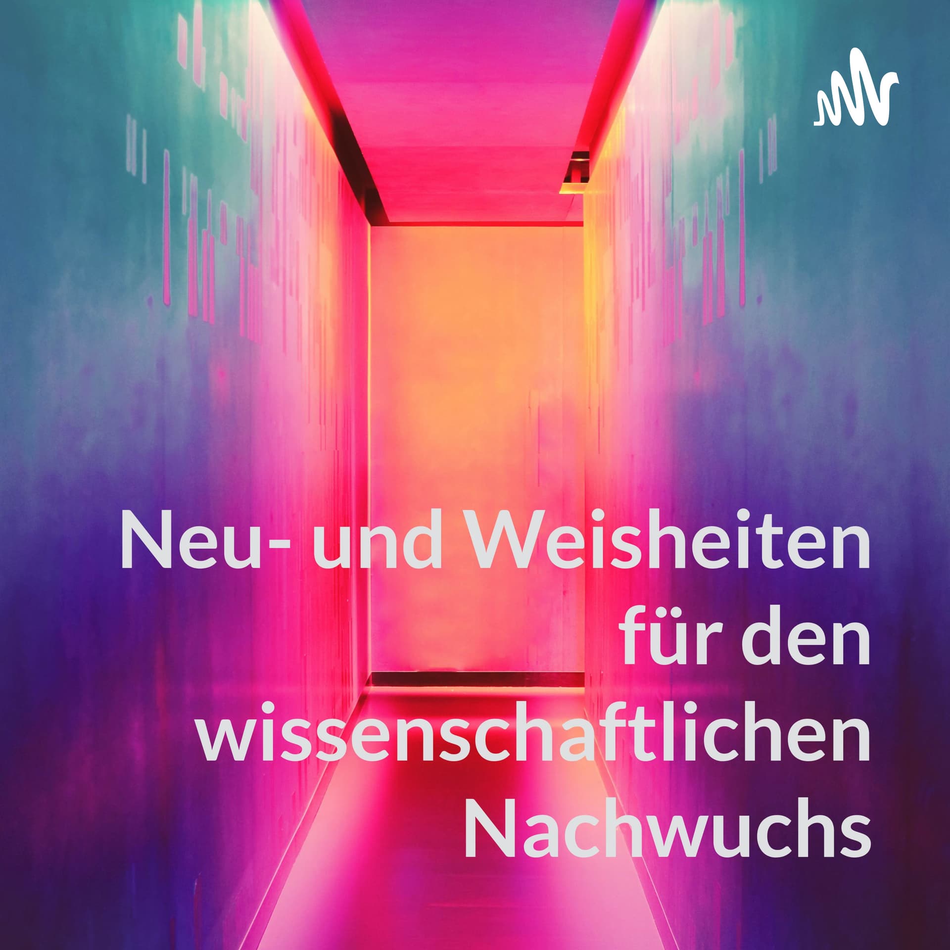 Neu- und Weisheiten für den (wissenschaftlichen) Nachwuchs - Podcasts