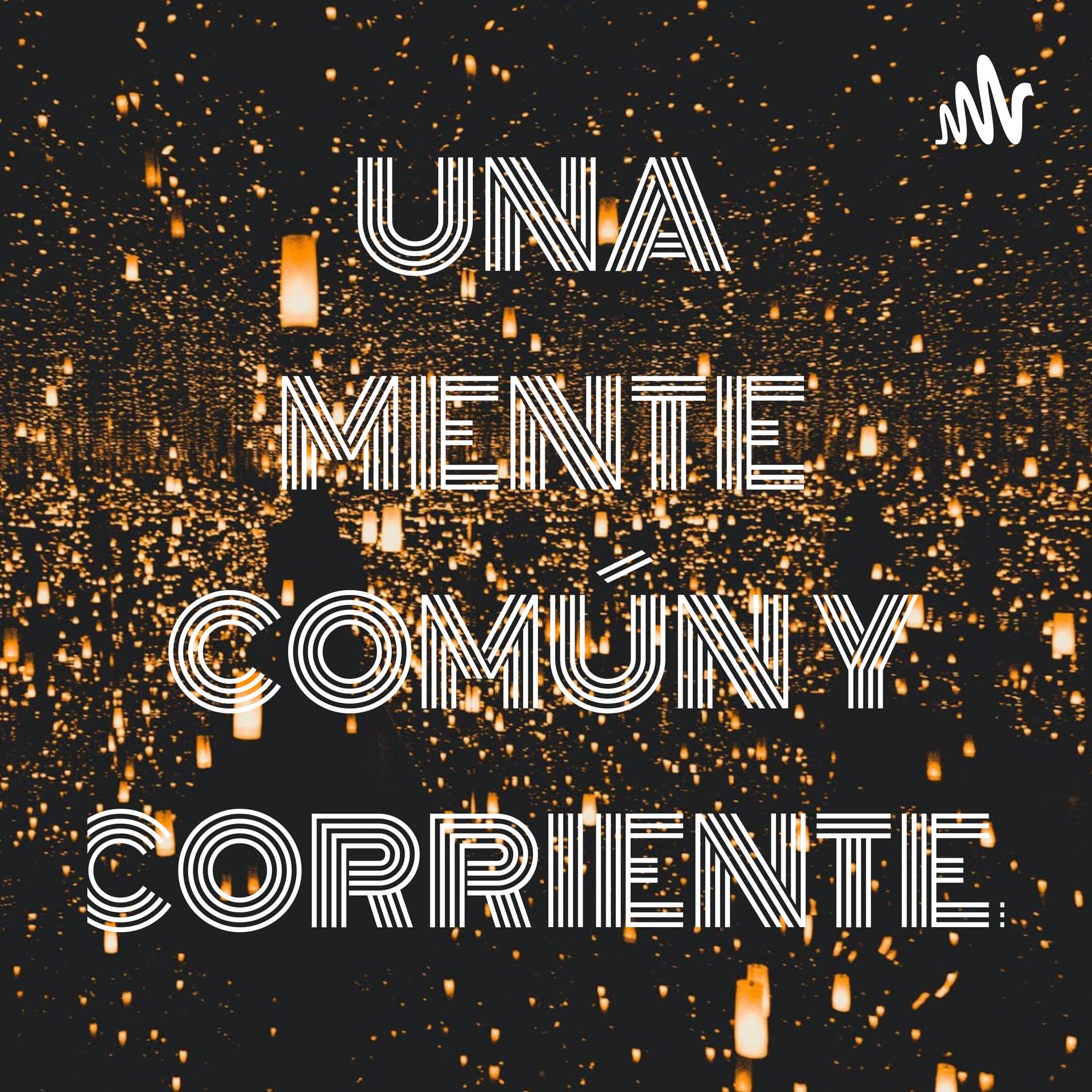 UNA MENTE COMÚN Y CORRIENTE. - Podcasts