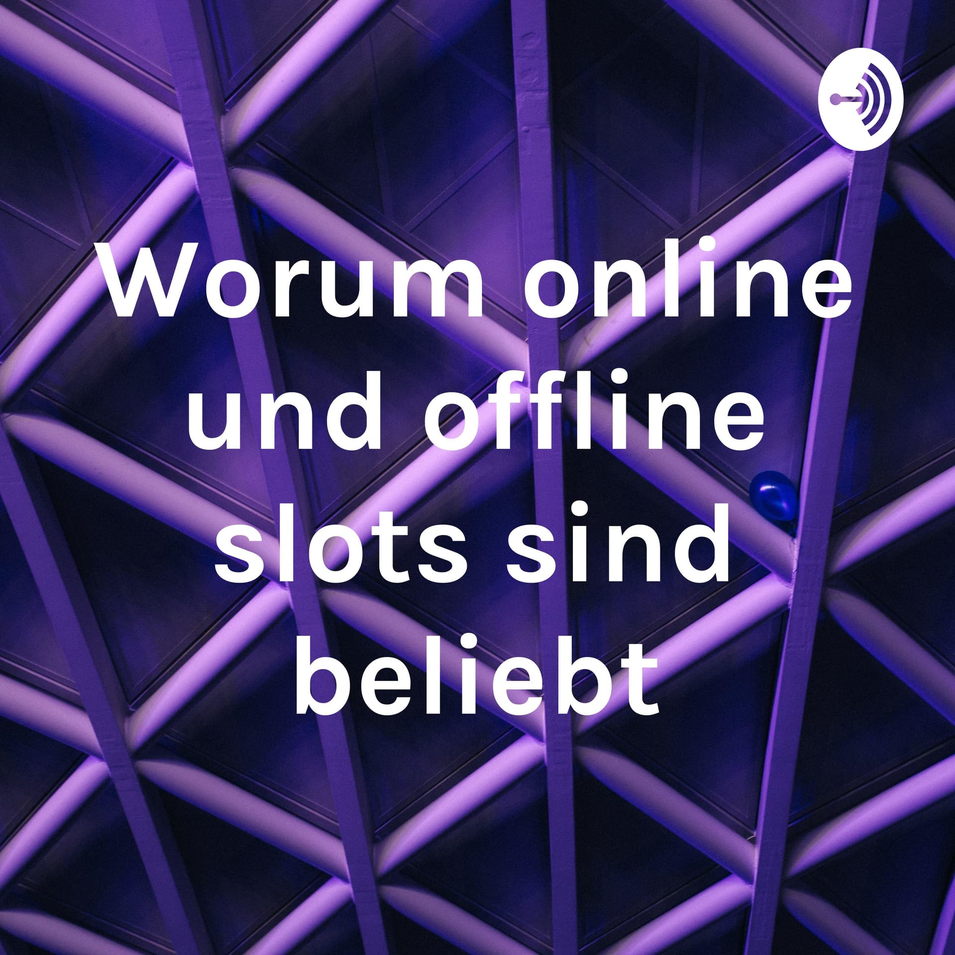 Worum online und offline slots sind beliebt - Podcasts
