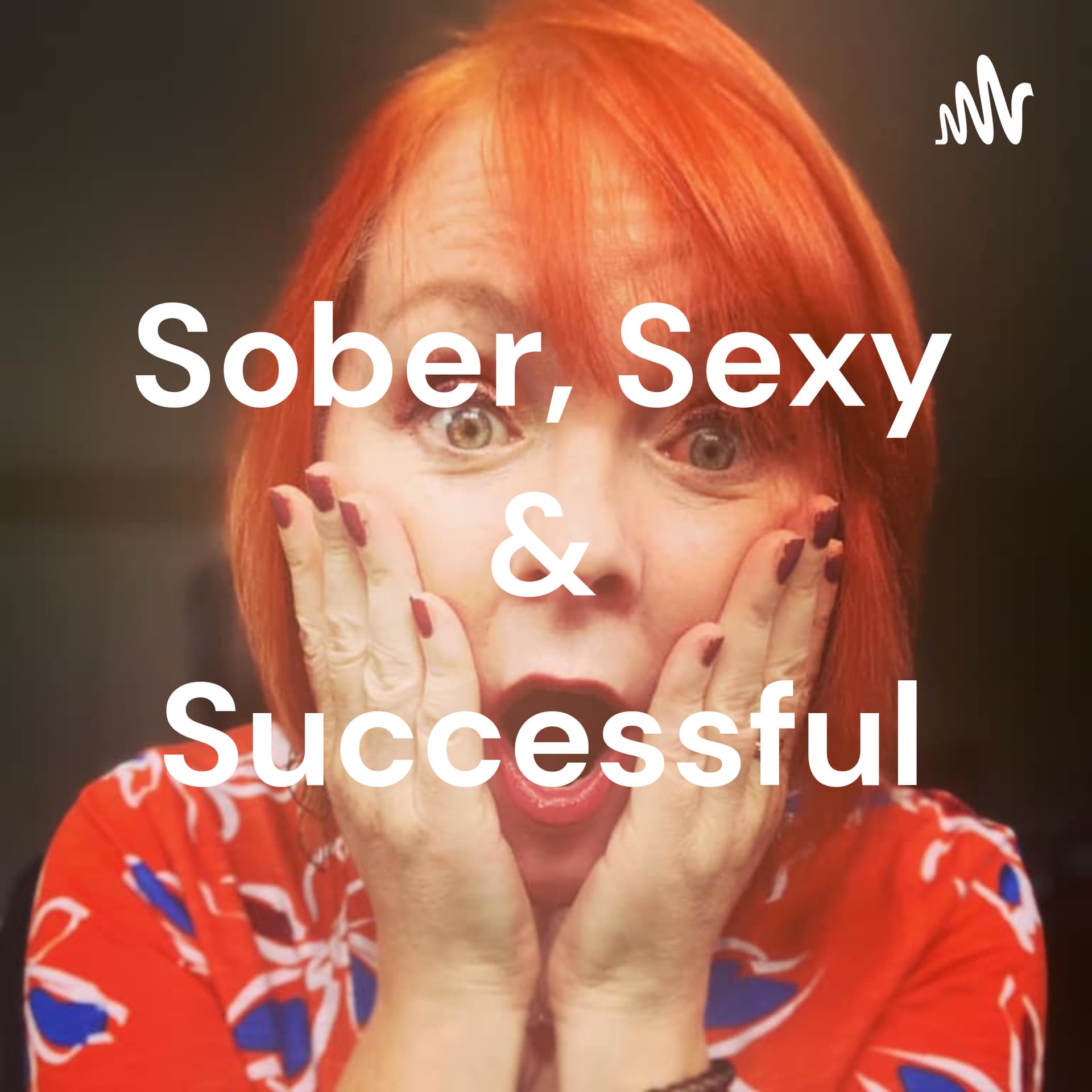 Sober, Sexy & Successful - Podcasts