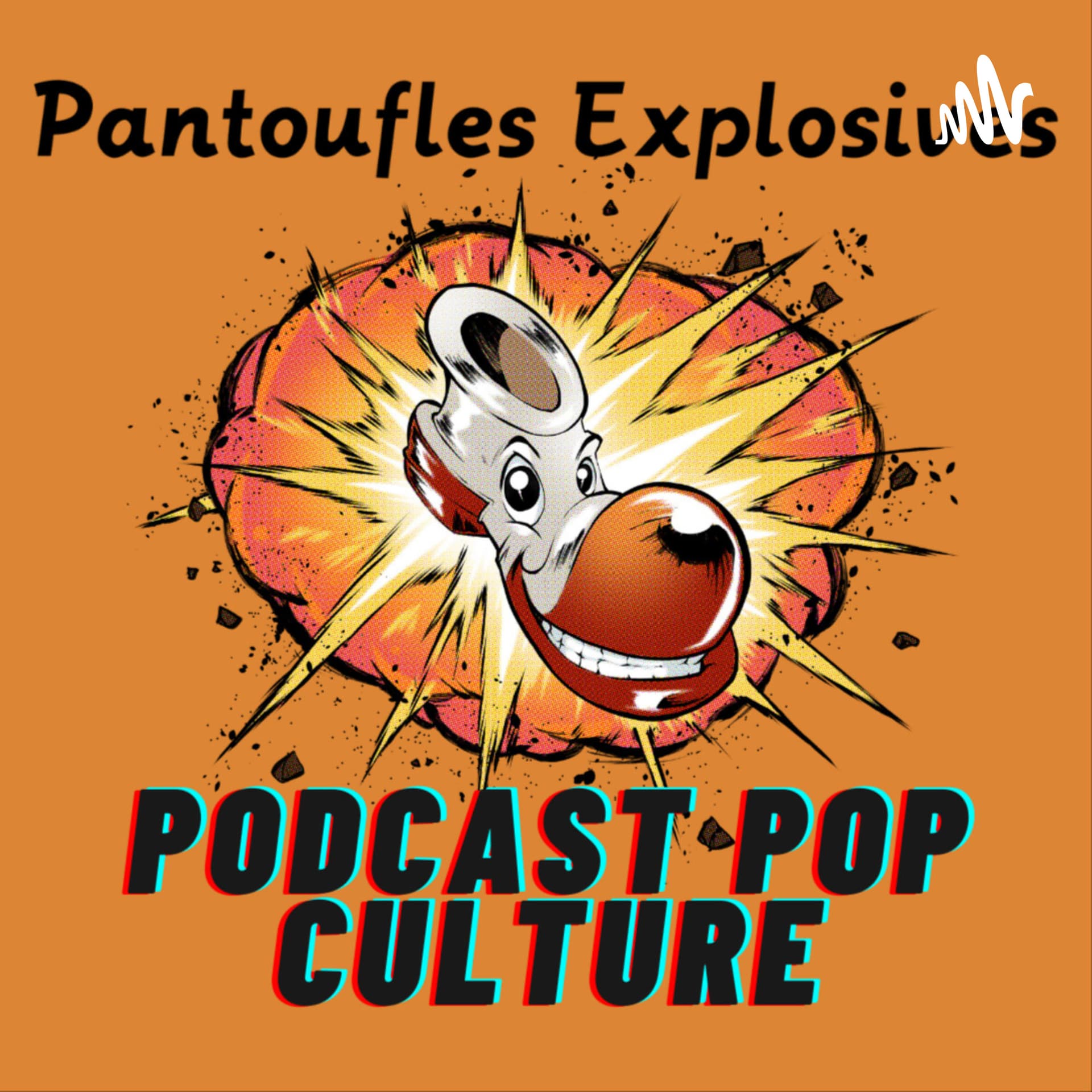 Pantoufles Explosives - Podcasts