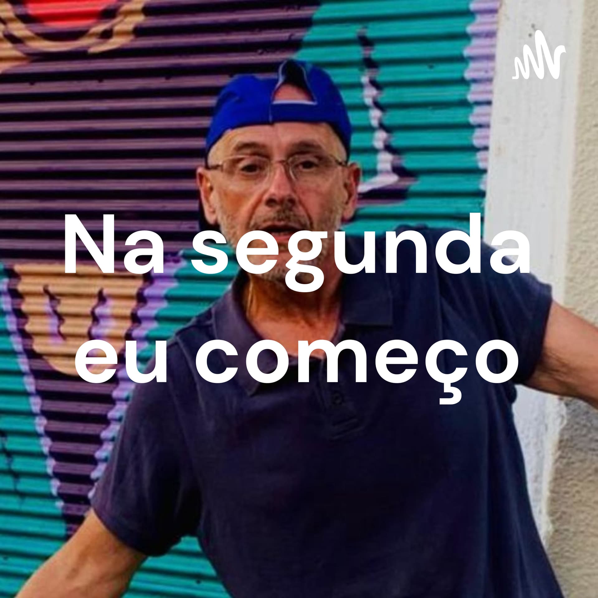 Na segunda eu começo - Podcasts