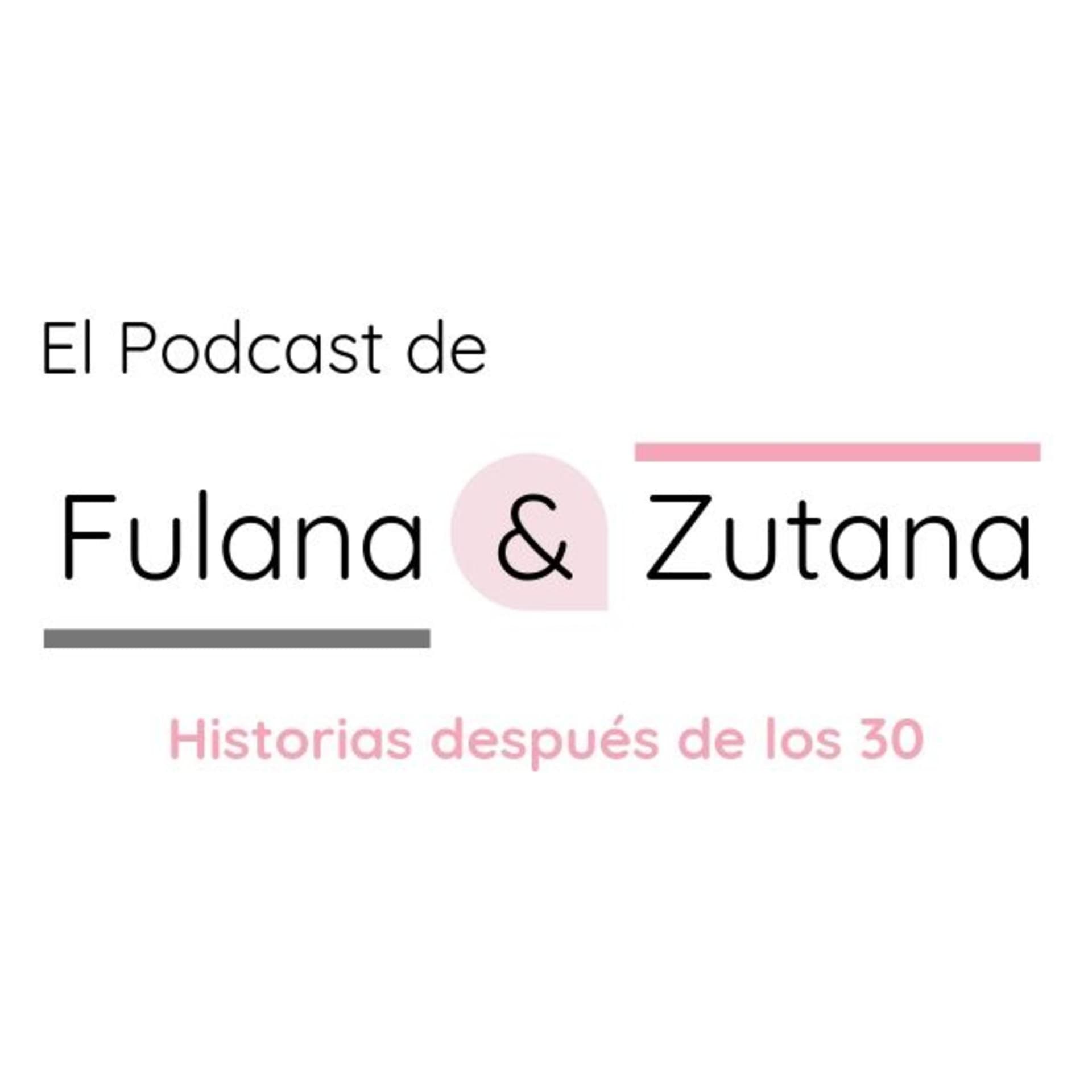 Fulana y Zutana Podcast - Podcasts