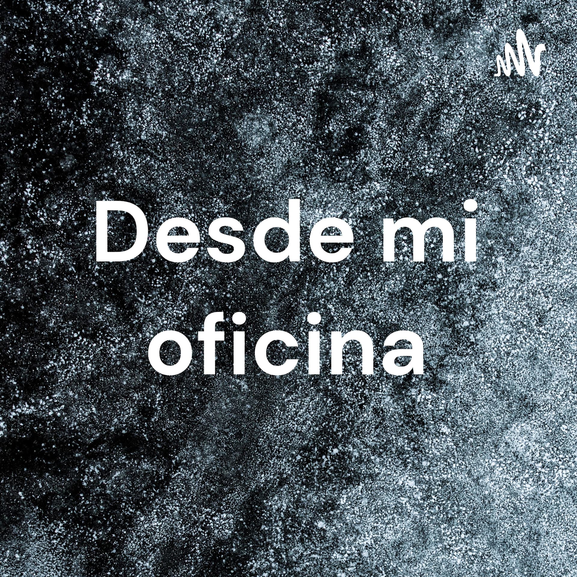 Desde mi oficina - Podcasts